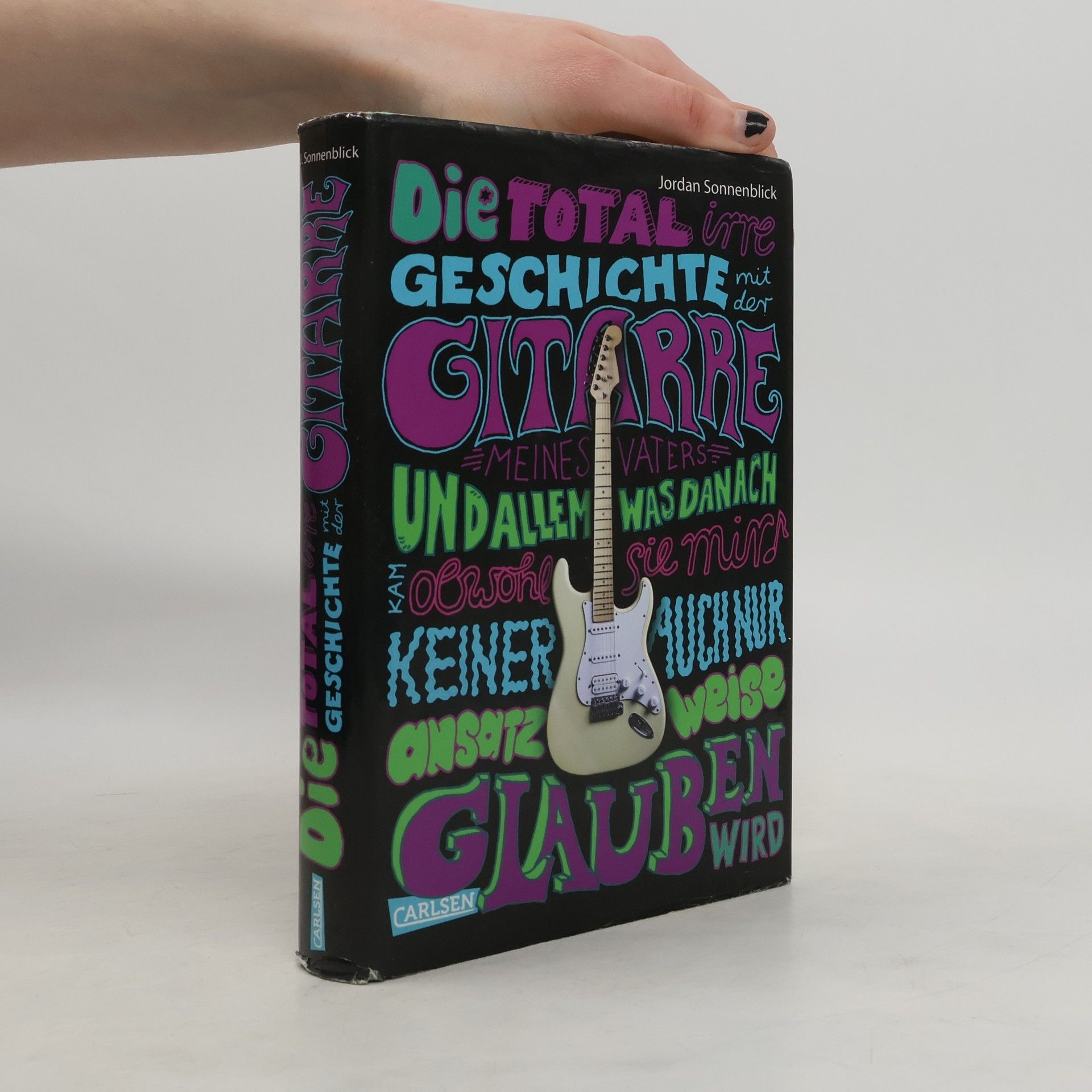 Jordan Sonnenblick Die total irre Geschichte mit der Gitarre meines Vaters und allem, was danach kam - obwohl sie mir keiner auch nur ansatzweise glauben wird