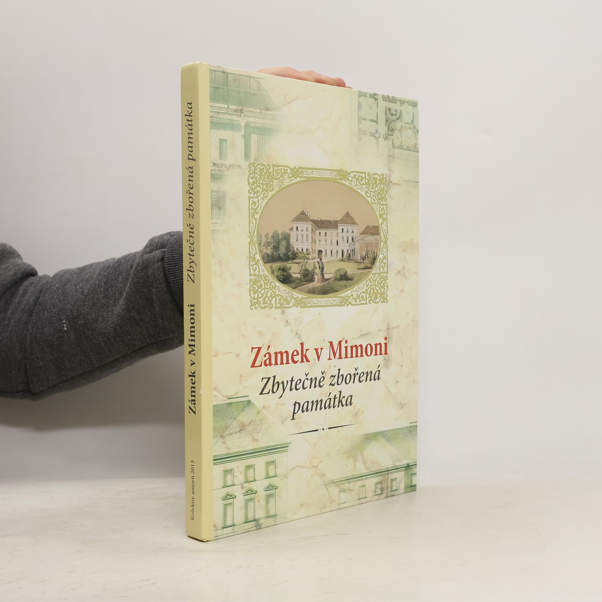 Kolektiv autorů Zámek v Mimoni. Zbytečně zbořená památka