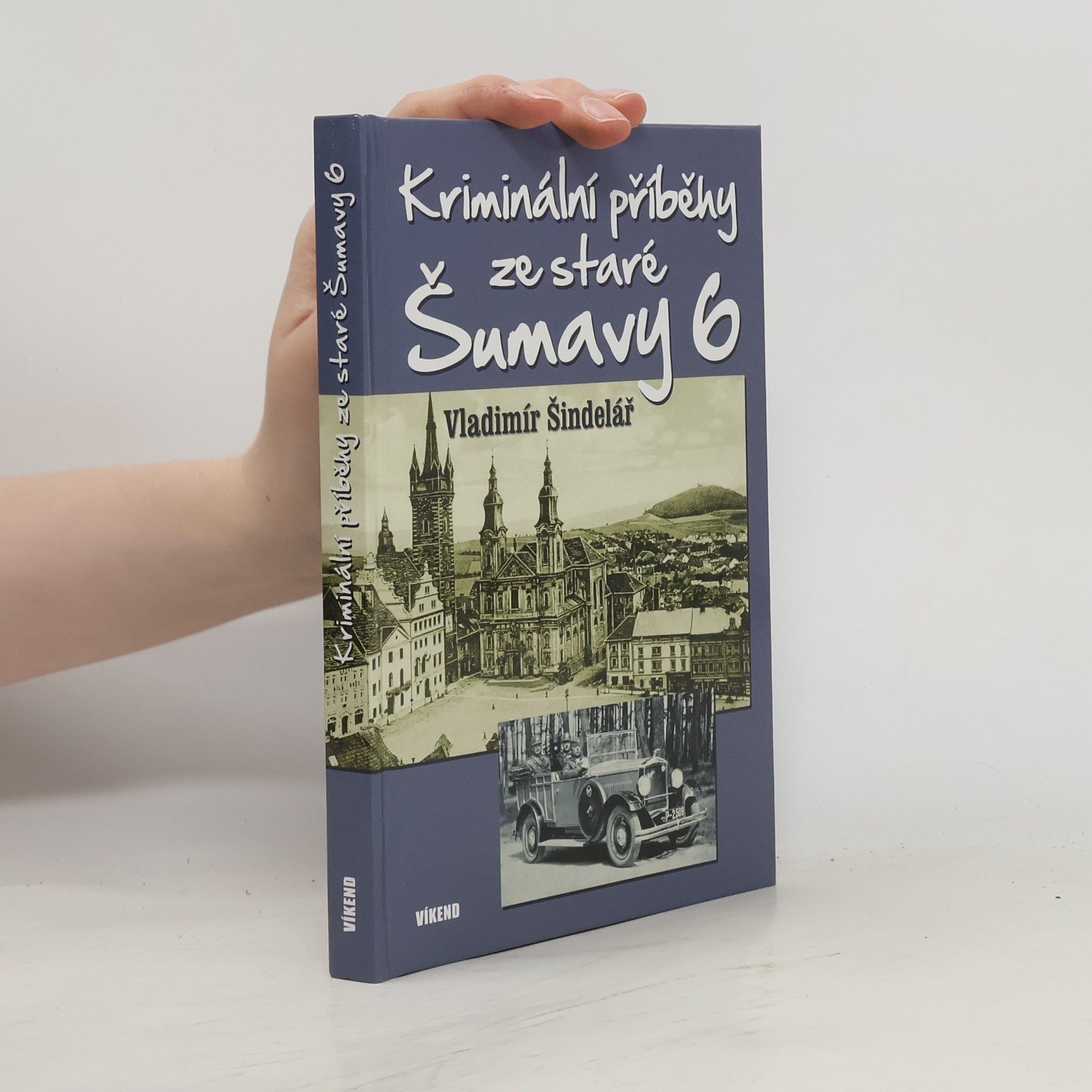 Vladimír Šindelář Kriminální příběhy ze staré Šumavy 6