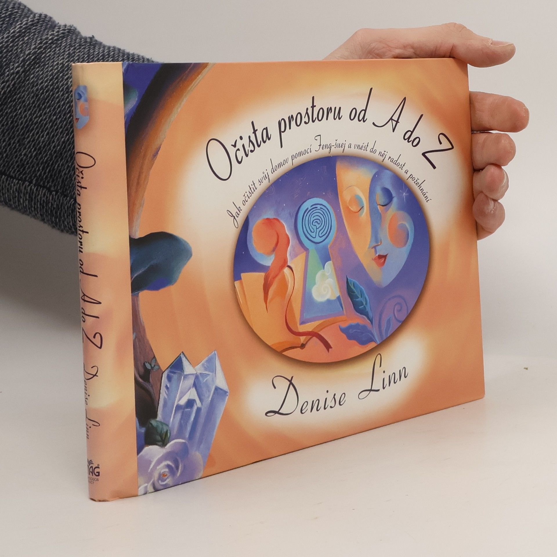 Denise Linn Očista prostoru od A do Z. Jak očistit svůj domov pomocí Feng-šuej a vnést do něj radost a požehnání