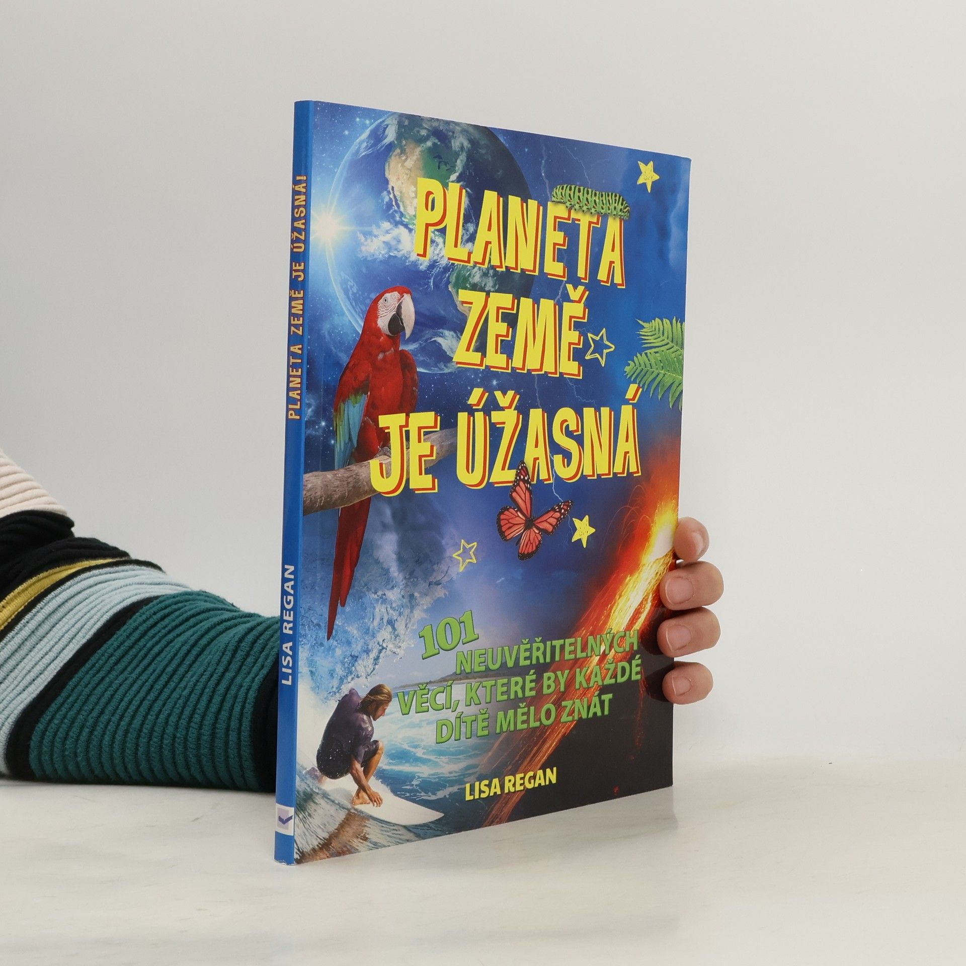 Planeta Země je úžasná! : 101 neuvěřitelných věcí, které by každé dítě mělo znát