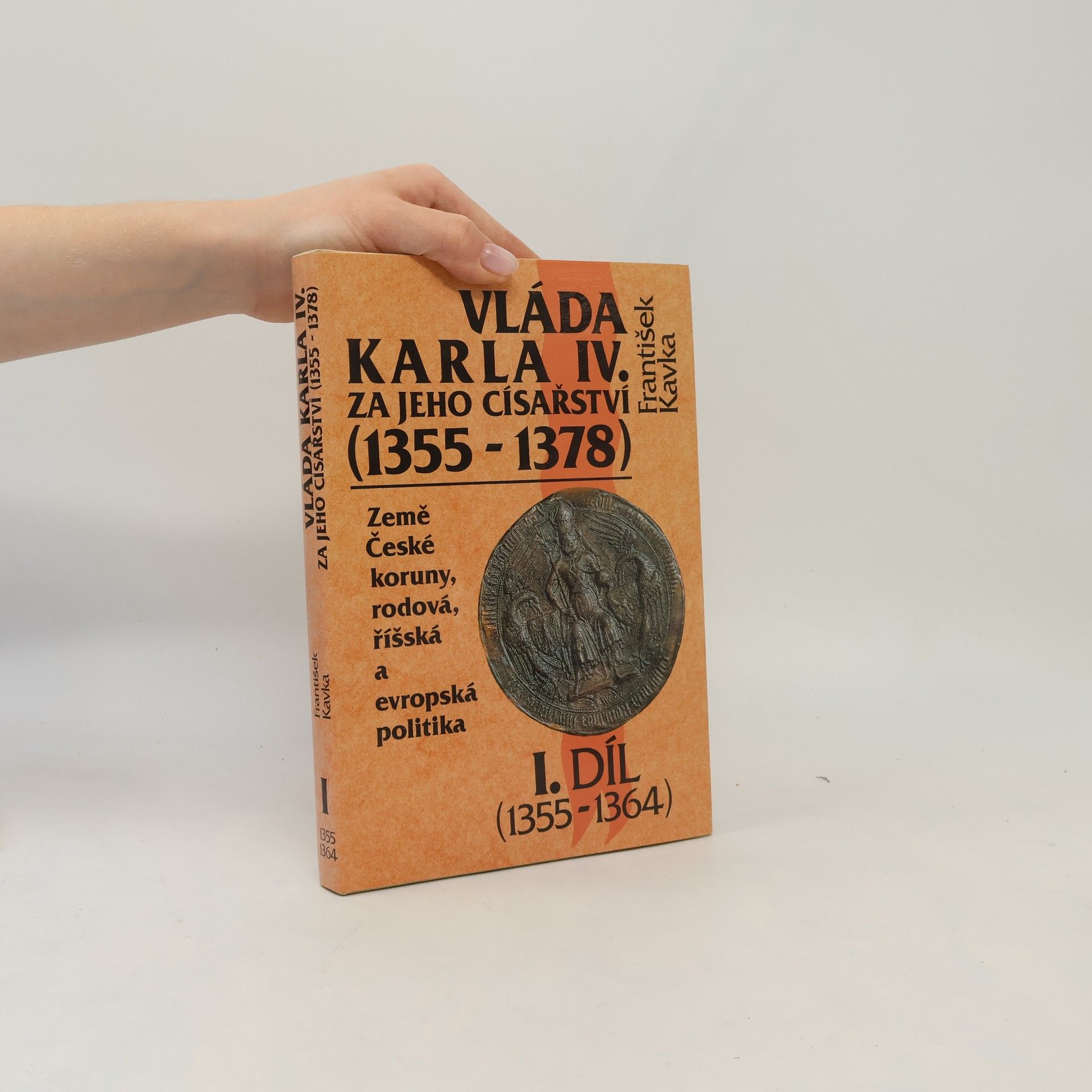 František Kavka Vláda Karla IV. za jeho císařství (1355-1378). 1. díl (1355-1364)
