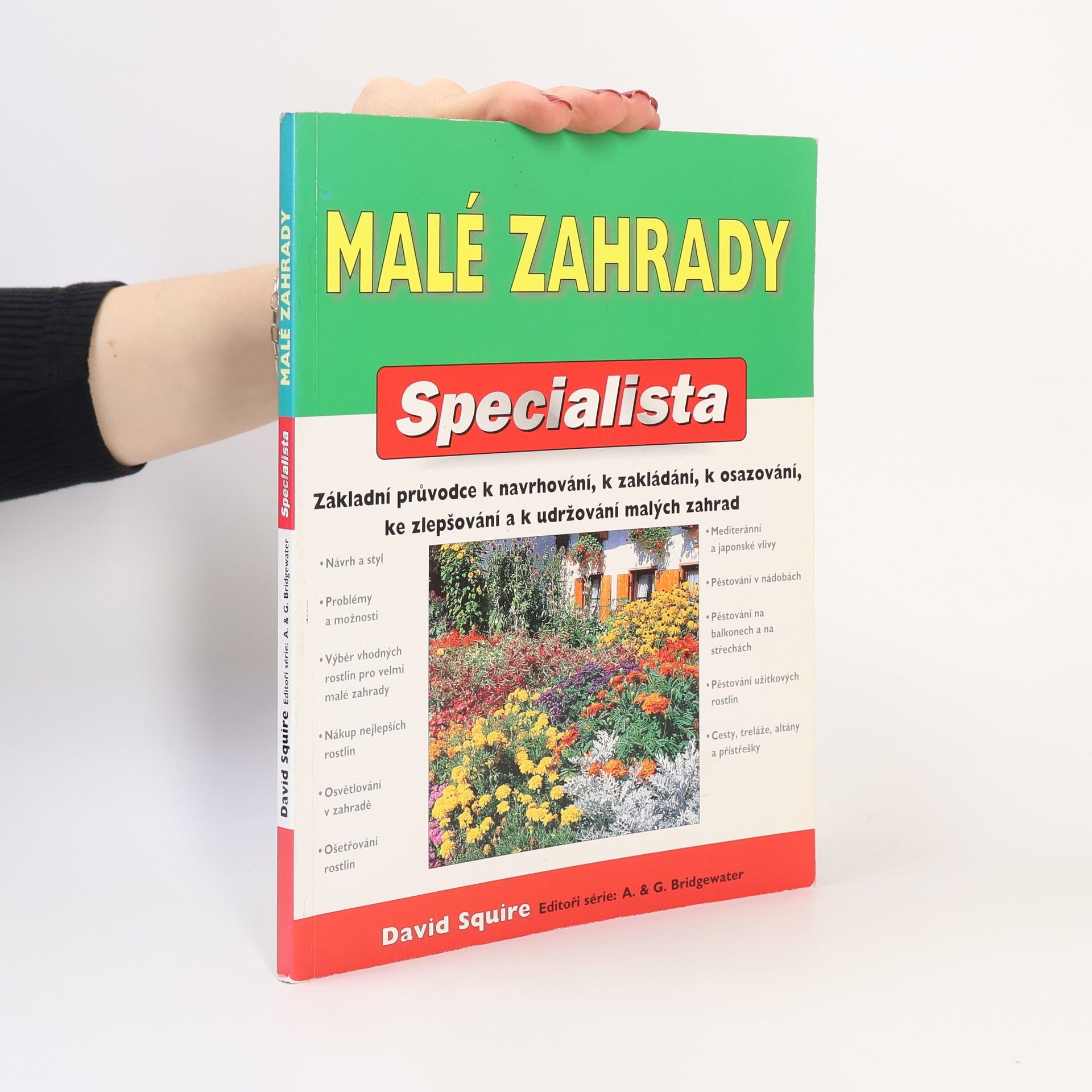 David Squire Malé zahrady. Základní průvodce k navrhování, zakládání, osazování, zlepšování a k udržování malých zahrad