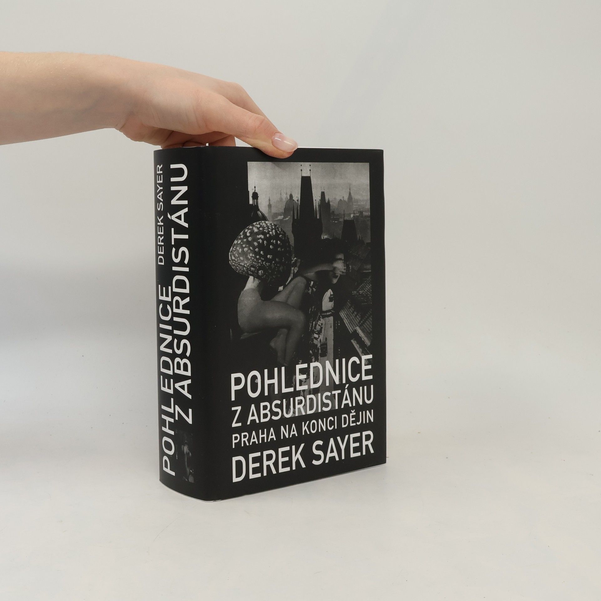 Derek Sayer Pohlednice z Absurdistánu: Praha na konci dějin