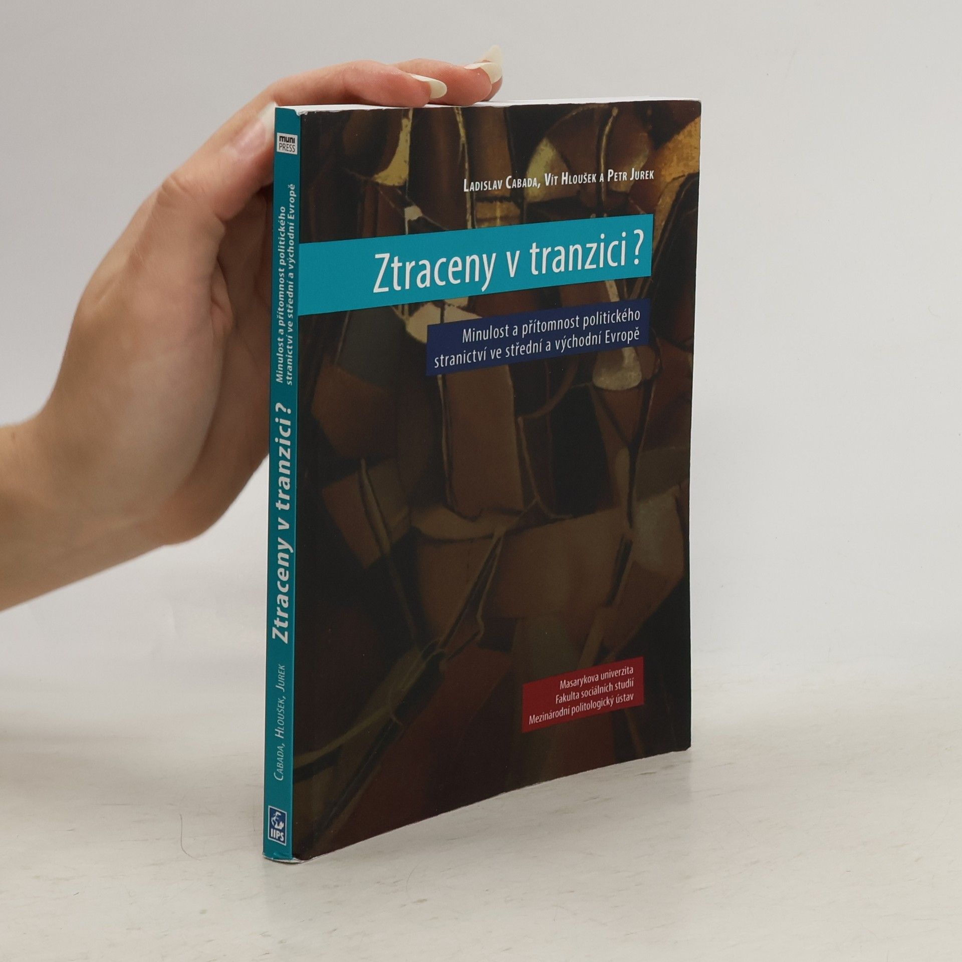 Ladislav Cabada Ztraceny v tranzici? Minulost a přítomnost politického stranictví ve střední a východní Evropě