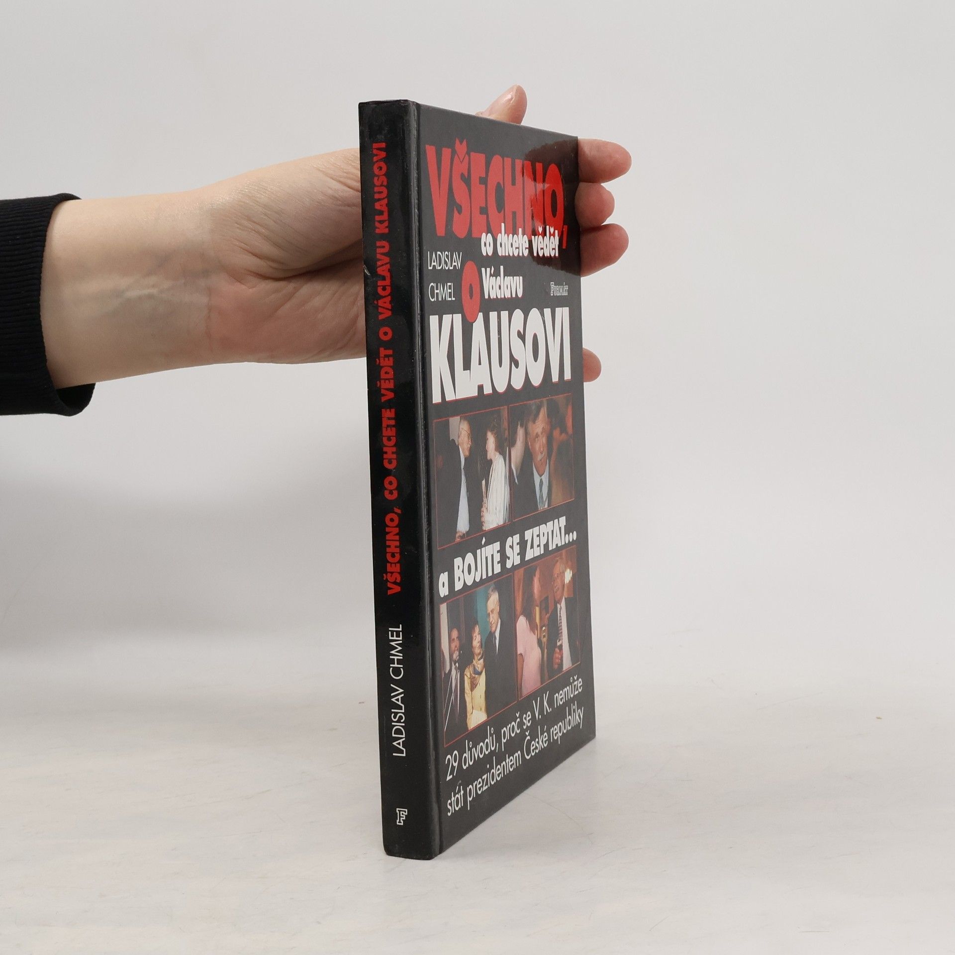 Ladislav Chmel Všechno co chcete vědět o Václavu Klausovi a bojíte se zeptat-