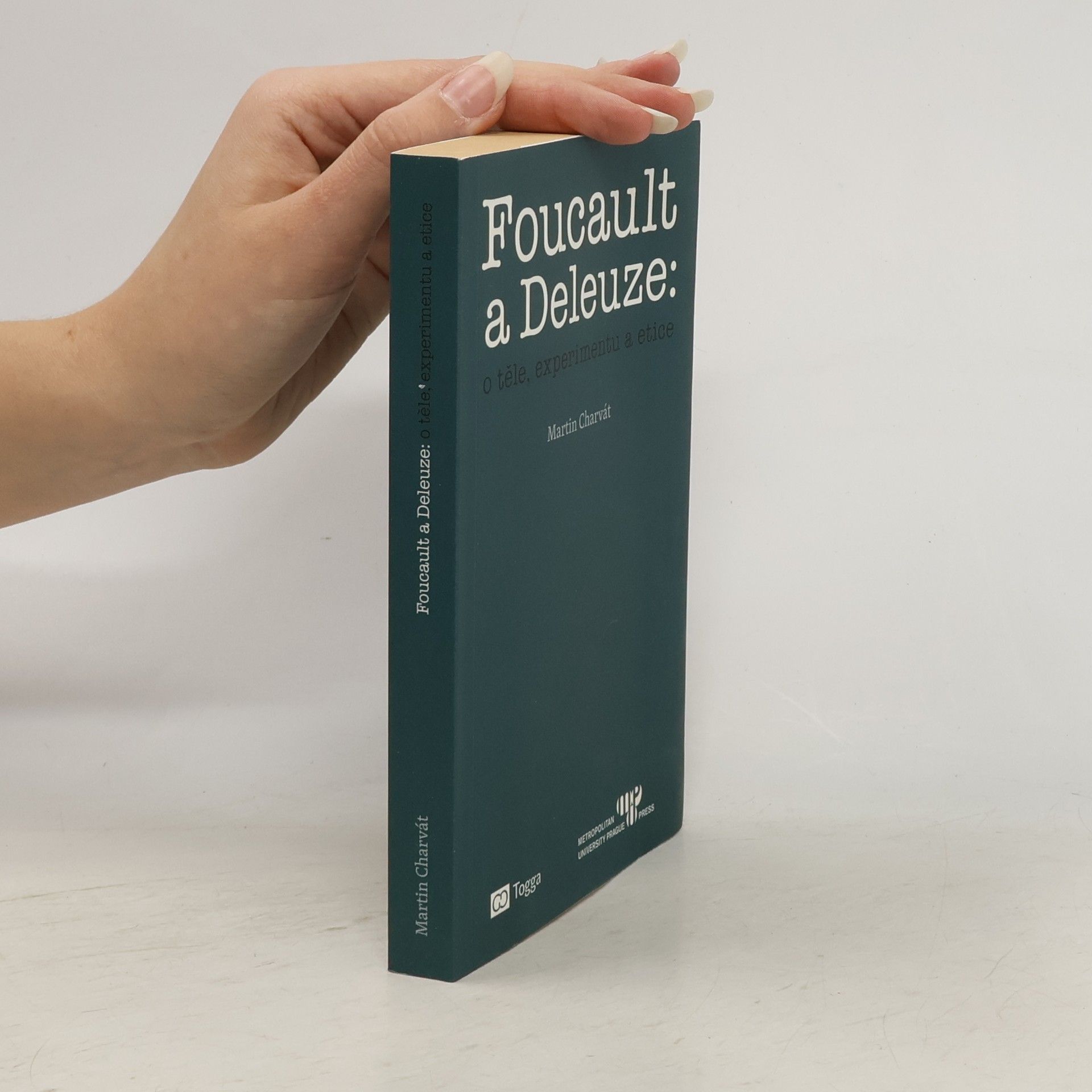 Martin Charvát Foucault a Deleuze: O těle, experimentu a etice