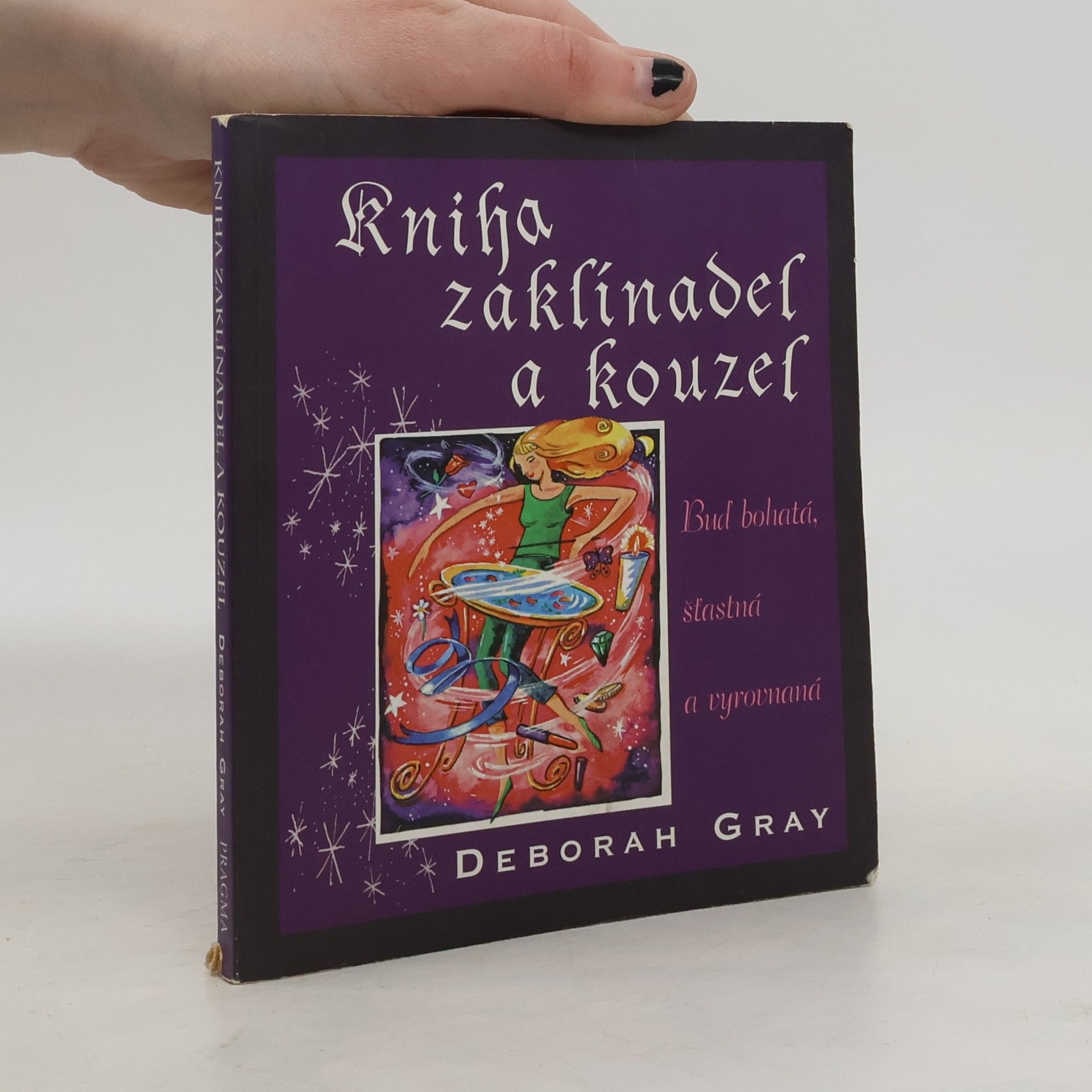 Deborah Gray Kniha zaklínadel a kouzel: Buď bohatá, šťastná a vyrovnaná