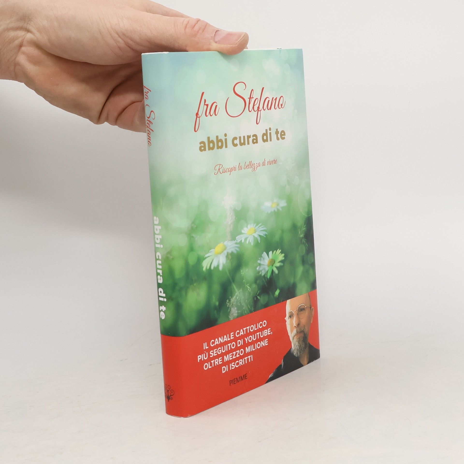 Fra Stefano Abbi cura di te. Riscopri la bellezza di vivere