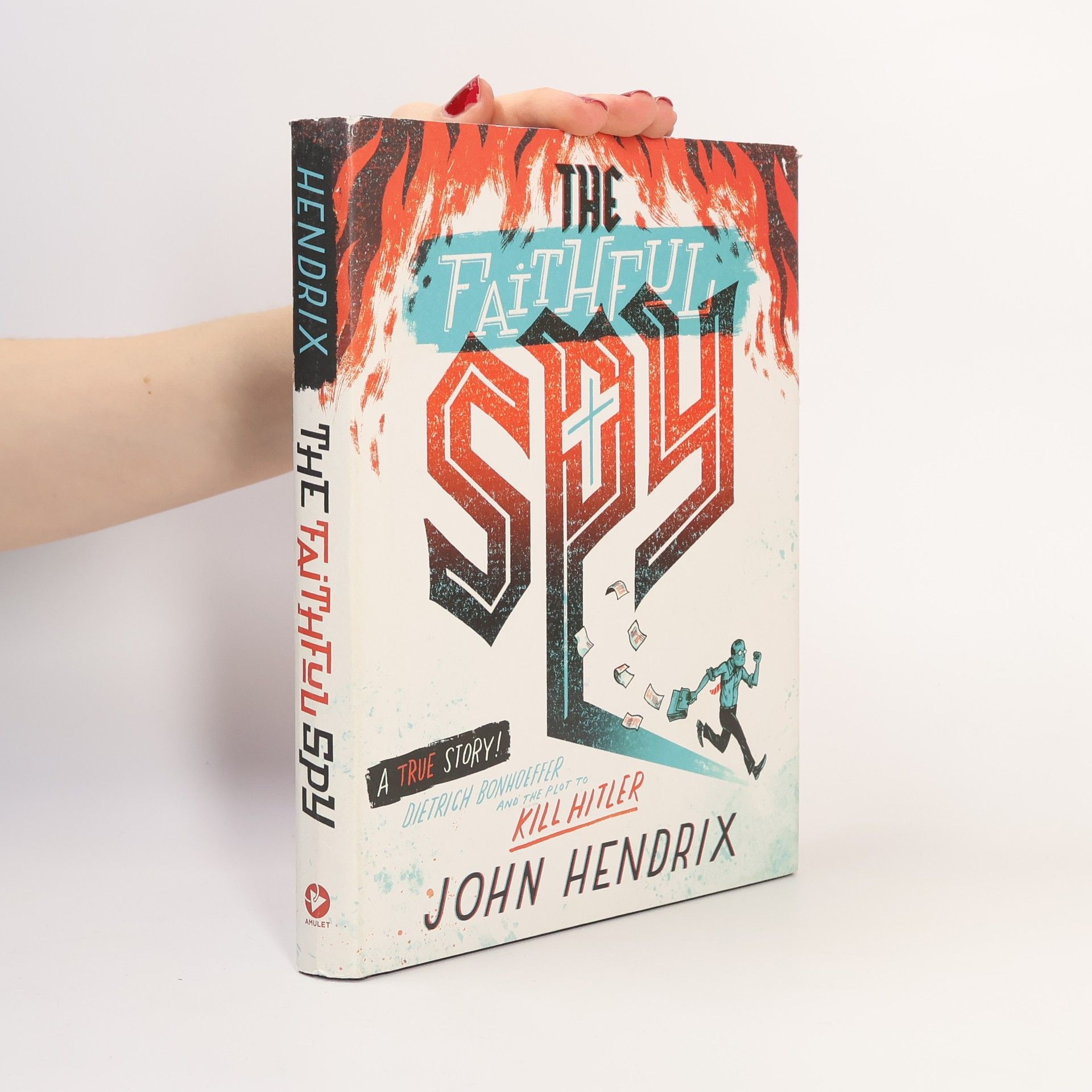 John Hendrix The Faithful Spy: Dietrich Bonhoeffer and the Plot to Kill Hitler