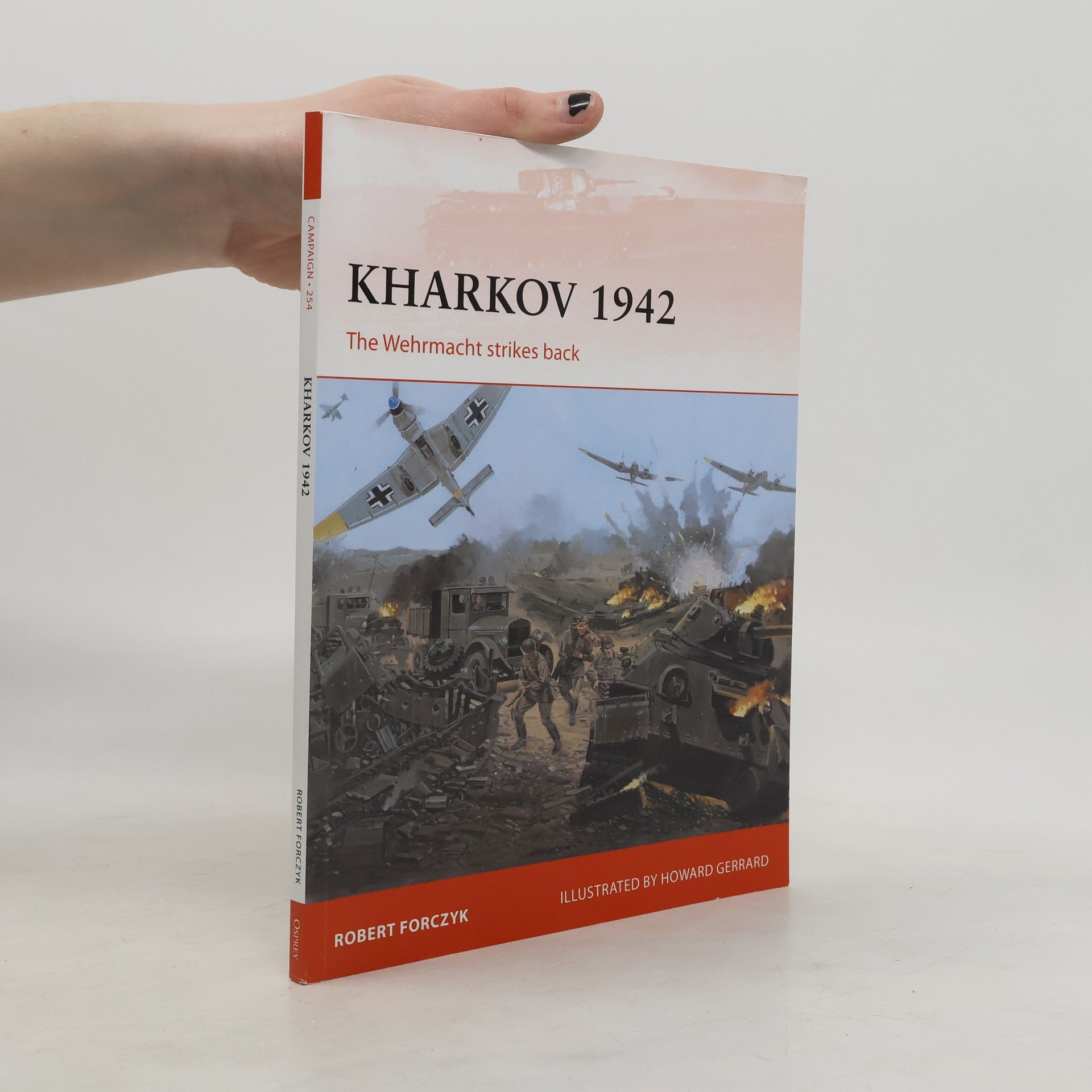 Robert Forczyk Campaign - 254: Kharkov 1942: The Wehrmacht Strikes Back