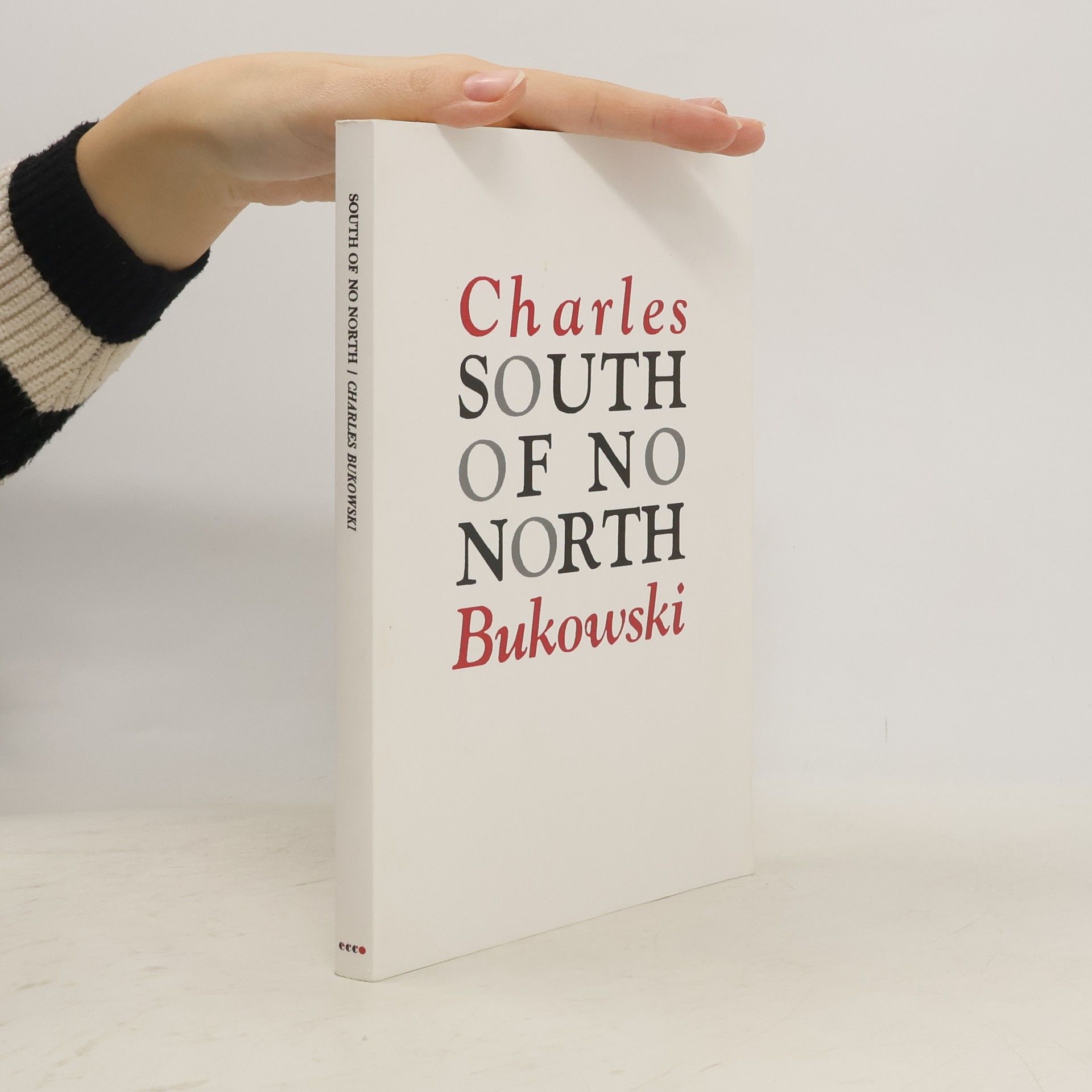 Charles Bukowski South of no north: Stories of the buried life