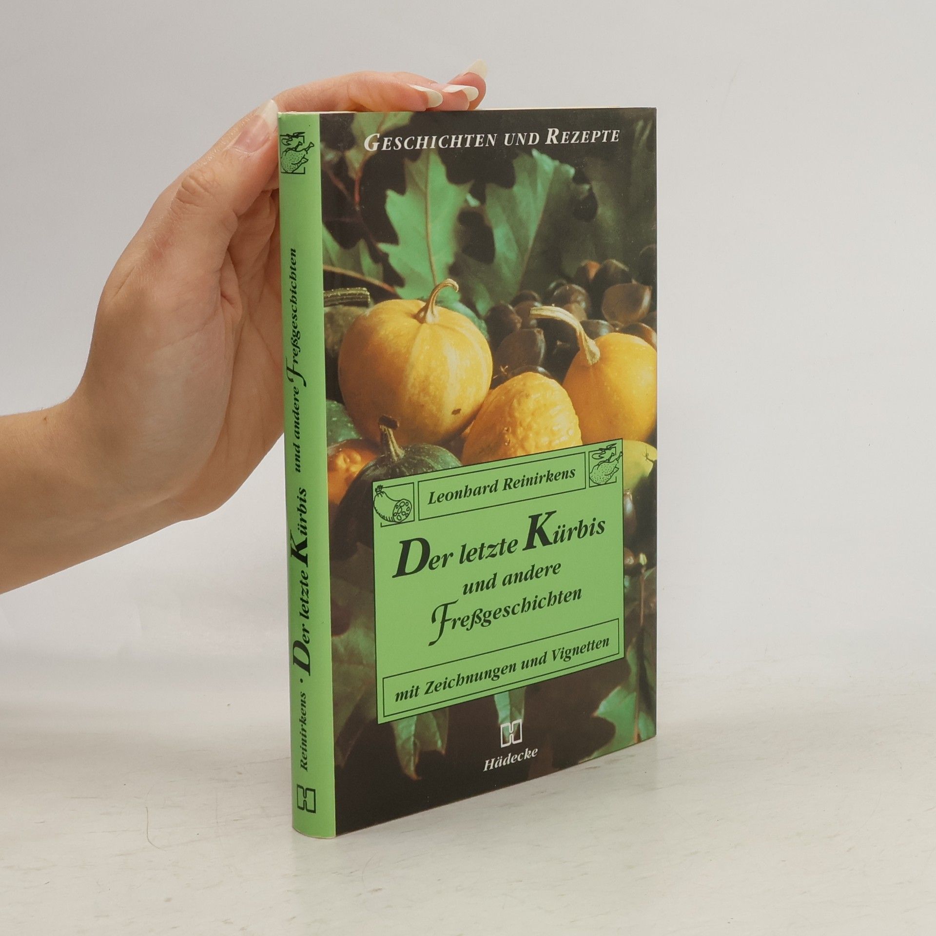 Leonhard Reinirkens Der letzte Kürbis und andere Fressgeschichten