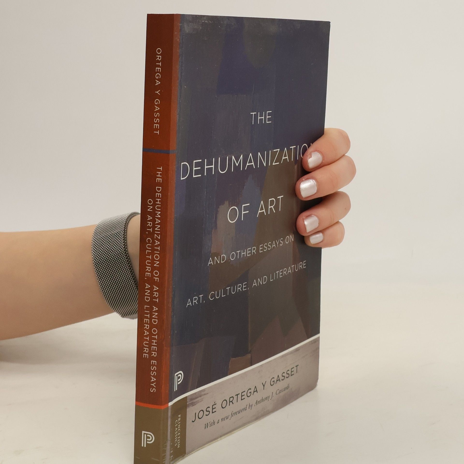 José Ortega y Gasset Princeton Classics: The Dehumanization of Art and Other Essays on Art, Culture, and Literature