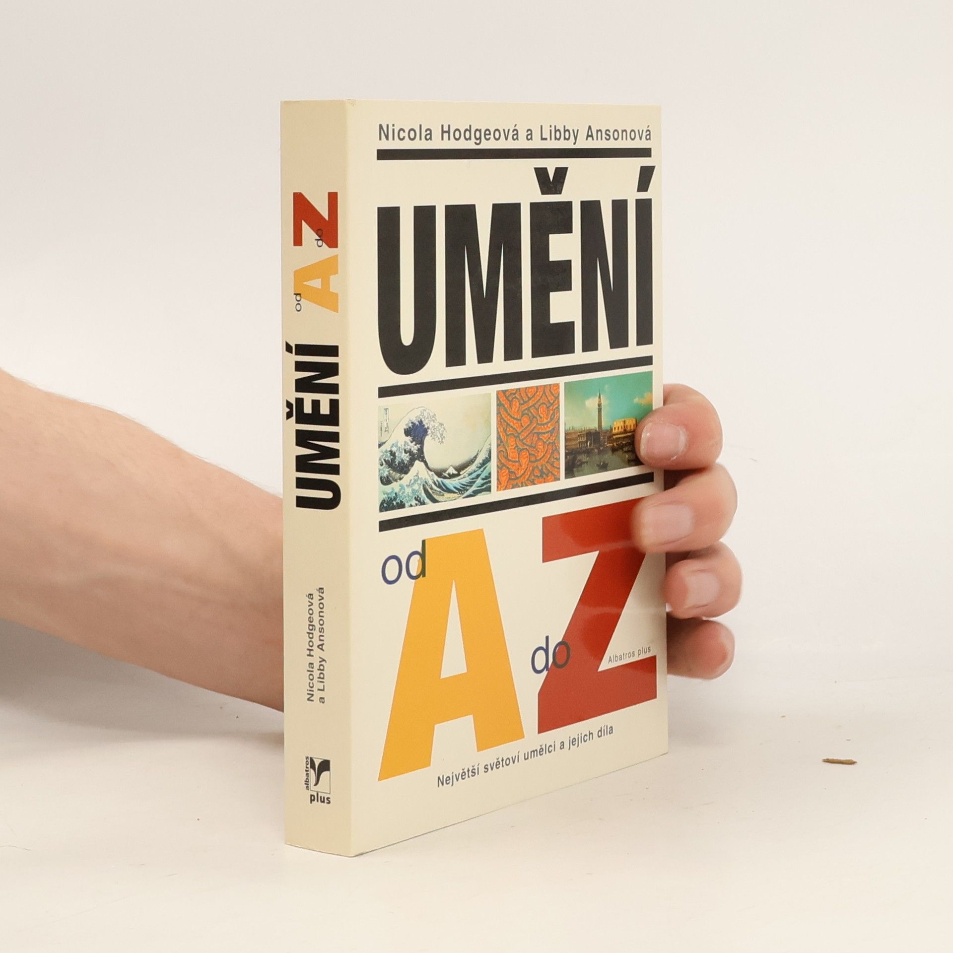 Nicola Hodge Umění od A do Z: Největší světoví umělci a jejich díla