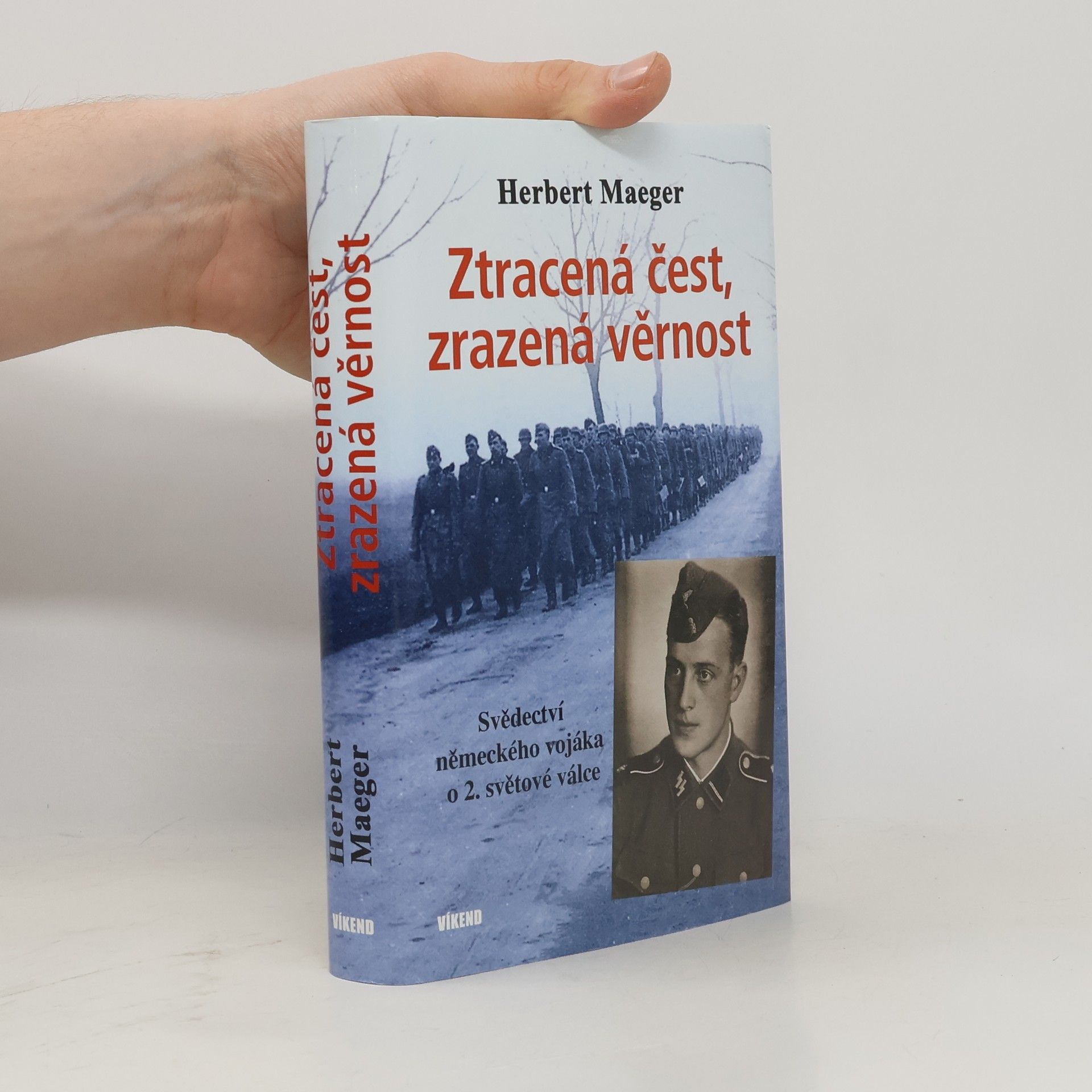Herbert Maeger Ztracená čest, zrazená věrnost - Svědectví německého vojáka o 2. světové válce