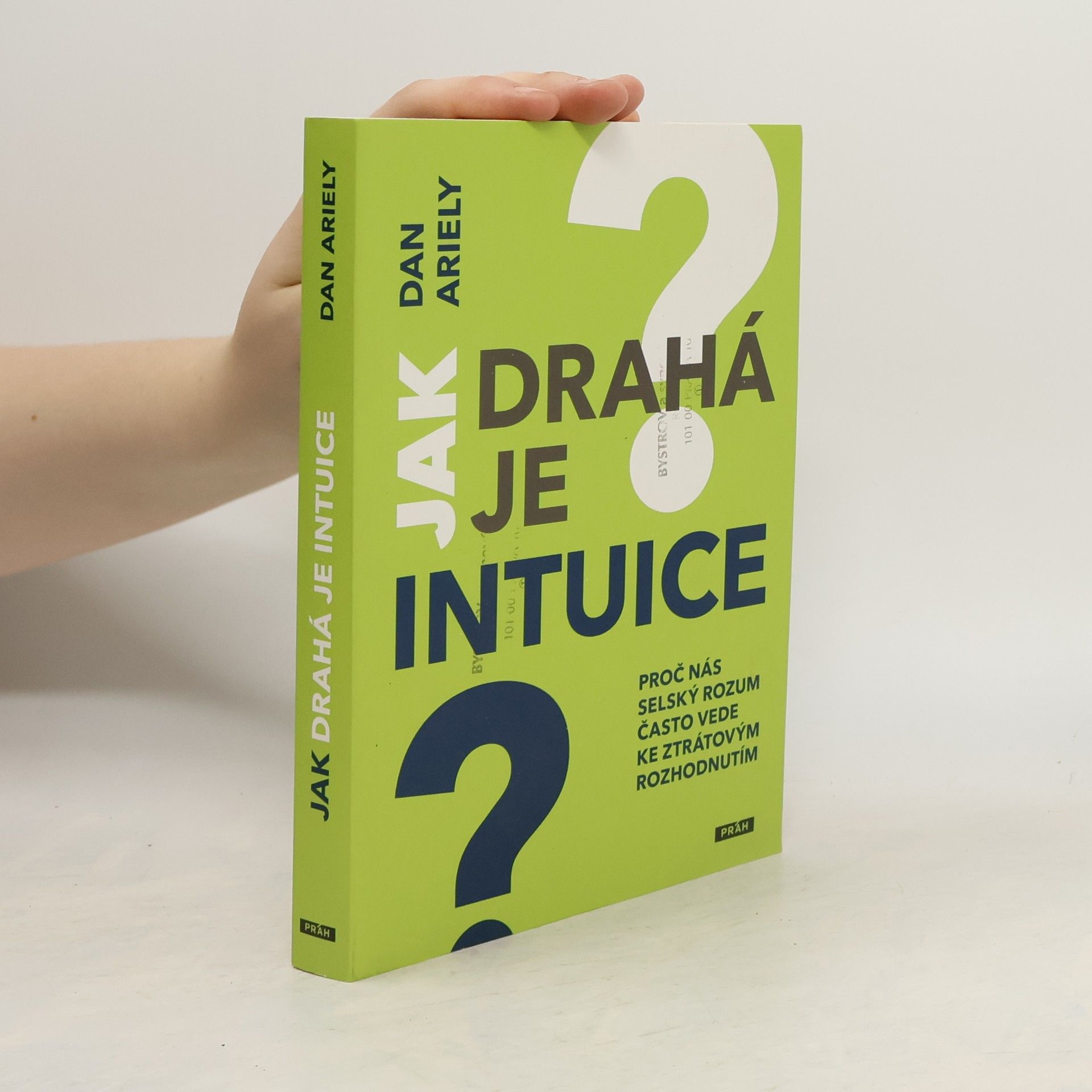 Dan Ariely Jak drahá je intuice : proč nás selský rozum často vede ke ztrátovým rozhodnutím