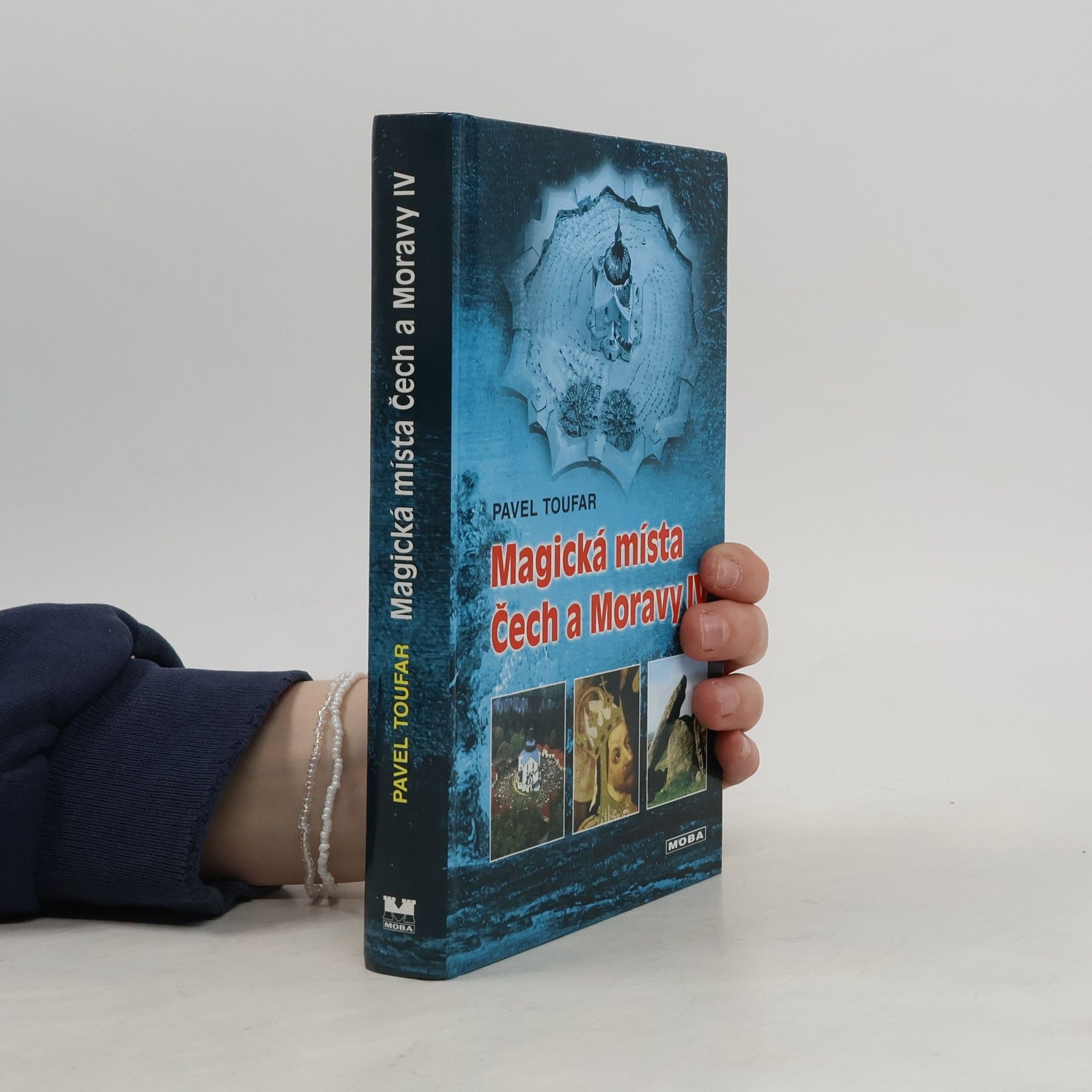 Pavel Toufar Magická místa Čech a Moravy IV : symboly ukryté ve stavbách i v krajině