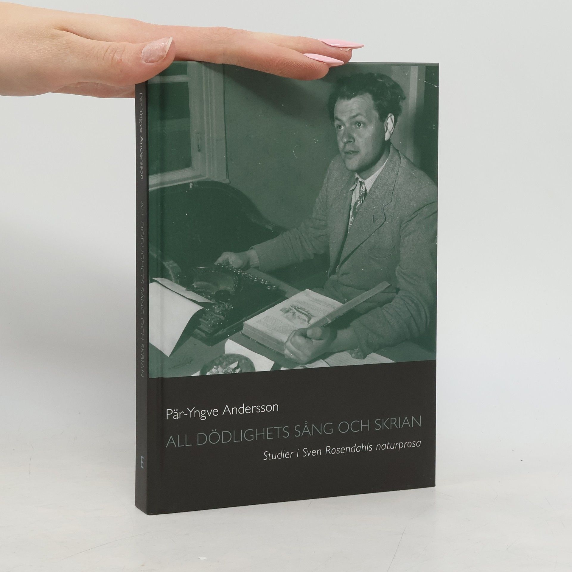 Pär-Yngve Andersson All dödlighets sång och skrian. Studier i Sven Rosendahls naturprosa