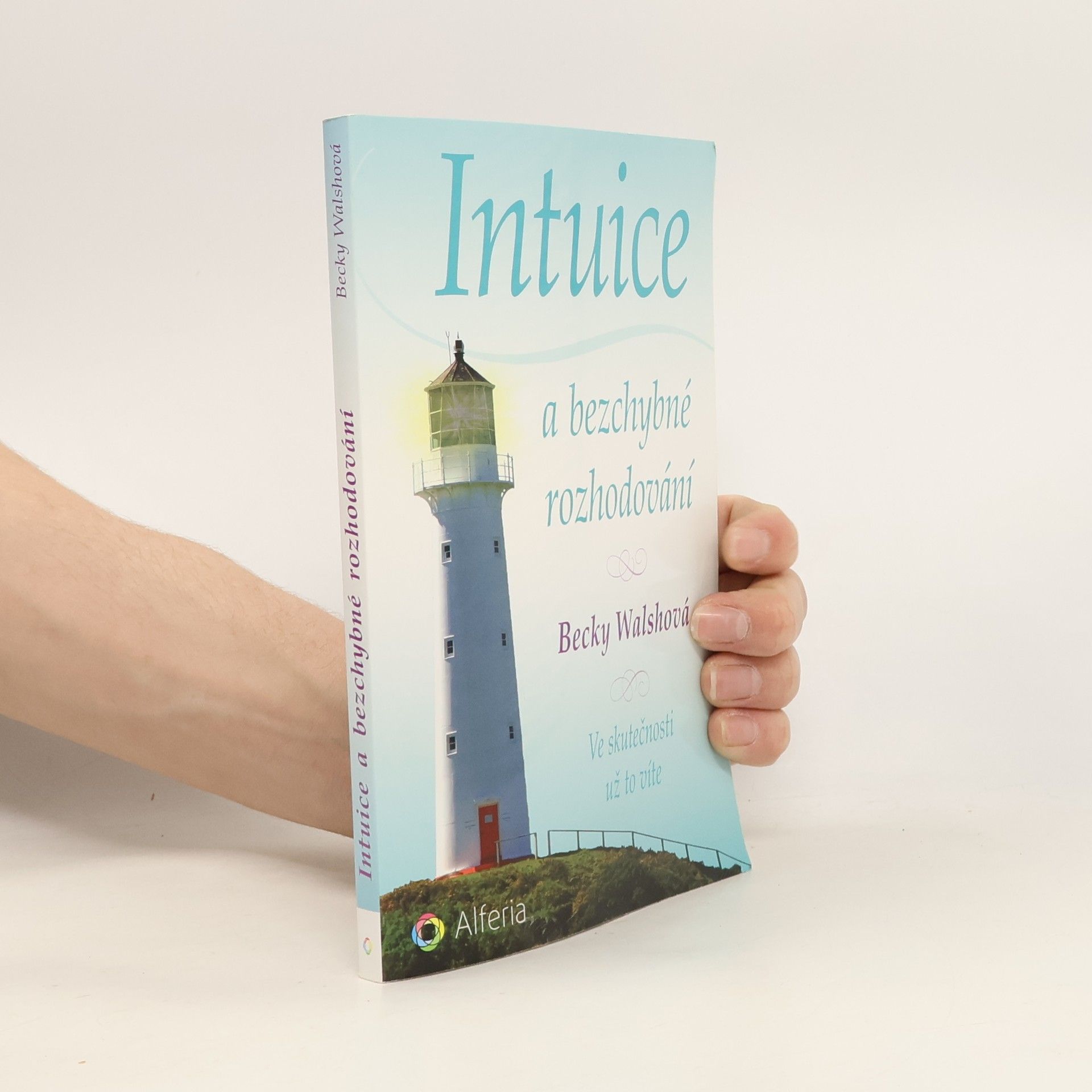 Becky Walsh Intuice a bezchybné rozhodování. Ve skutečnosti už to víte