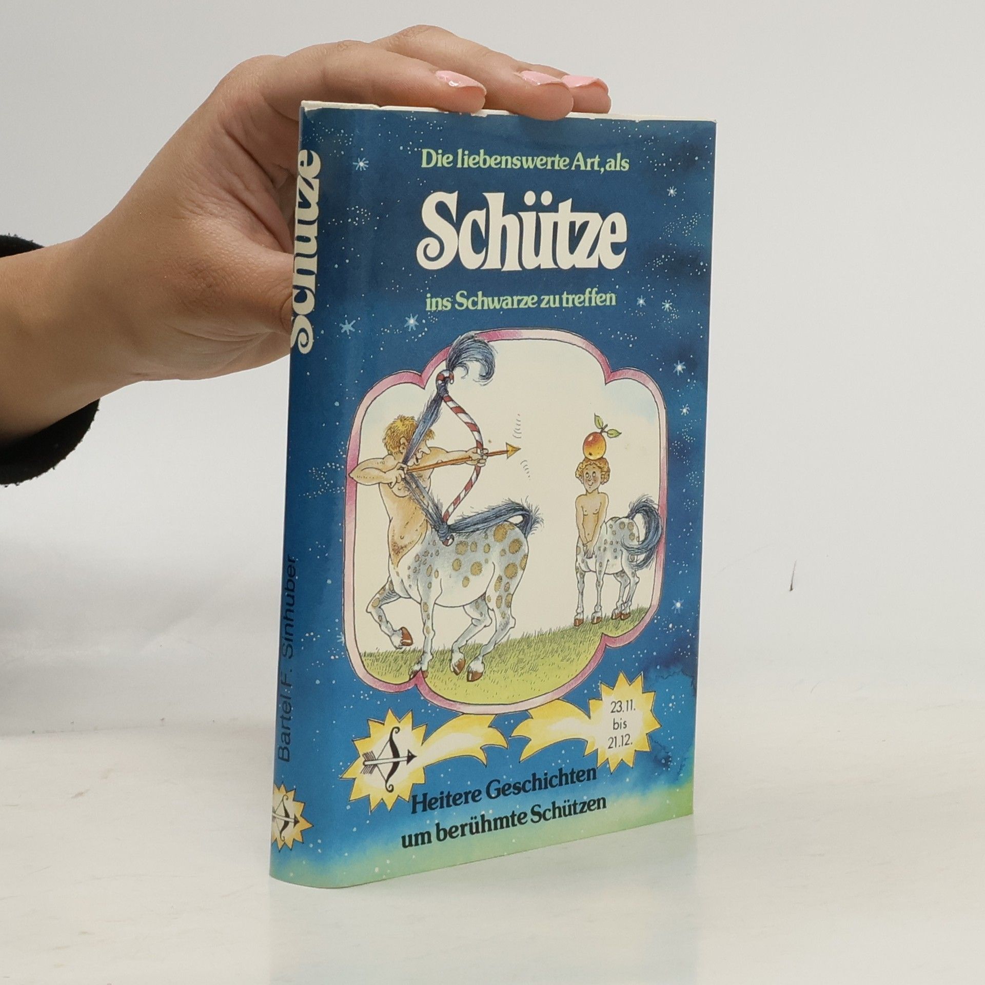 Bartel F. Sinhuber Die liebenswerte Art, als Schütze ins Schwarze zu treffen