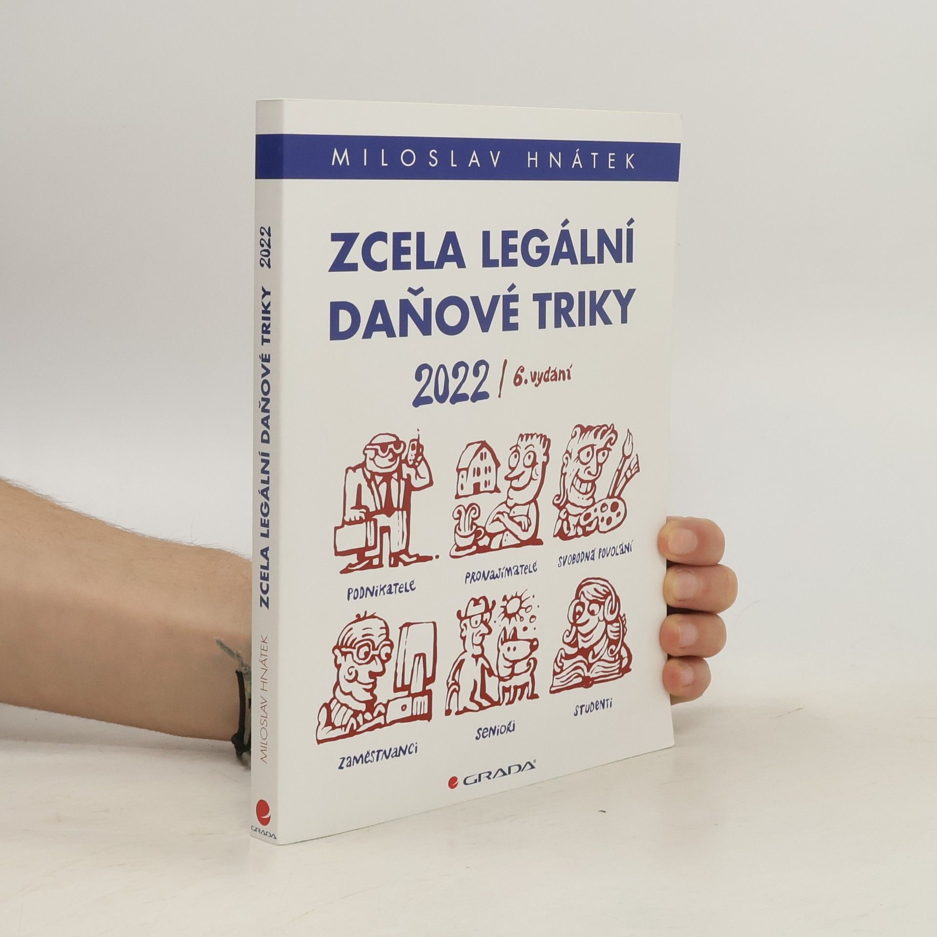 Miloslav Hnátek Zcela legální daňové triky 2022: pro podnikatele, svobodná povolání, pronajímatele, zaměstnance, studenty, seniory