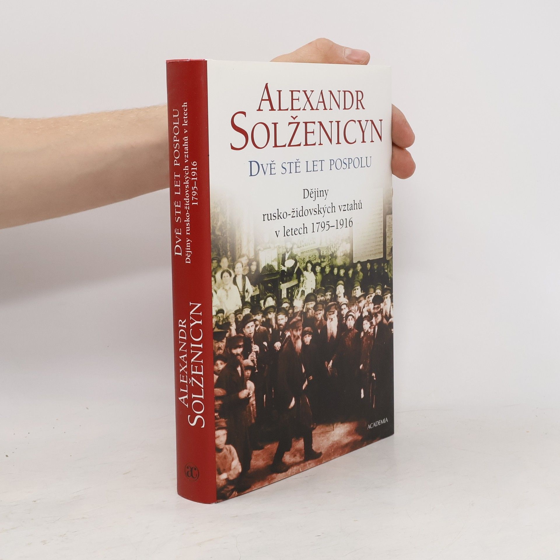 Aleksandr Isajevič Solženicyn Dvě stě let pospolu: Dějiny rusko-židovských vztahů v letech 1795-1916 1. díl