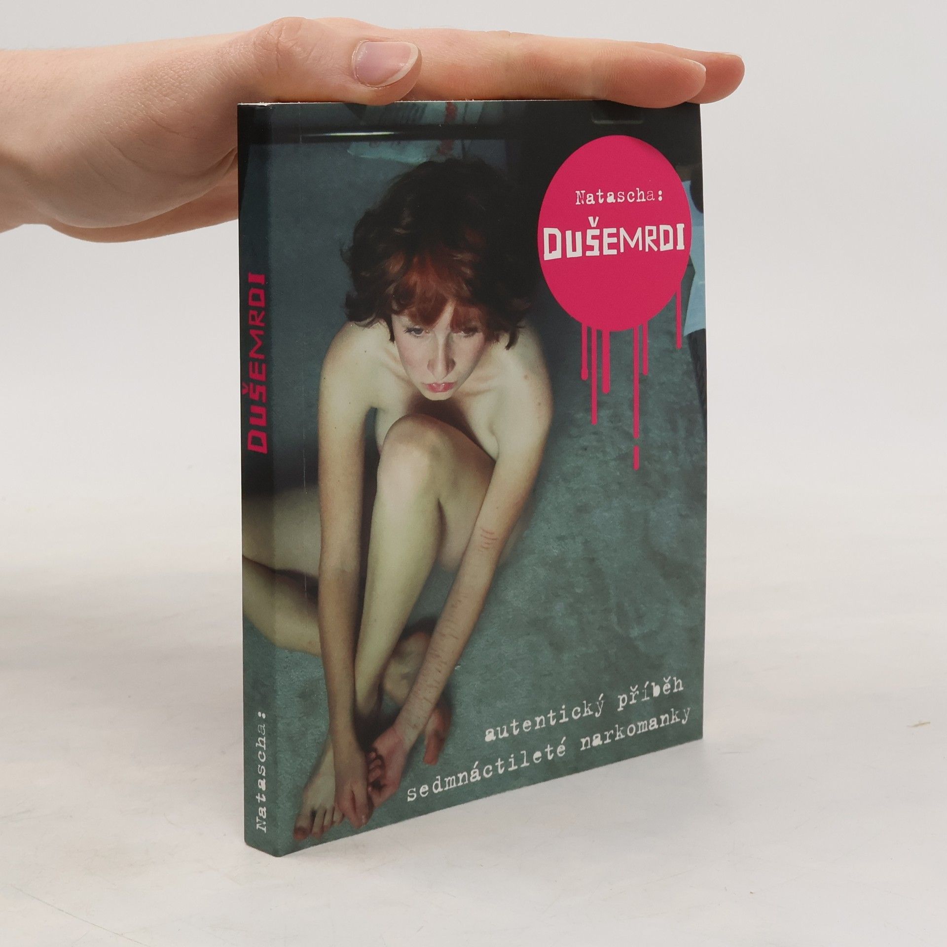 Natascha Dušemrdi. Autentický příběh sedmnáctileté narkomanky