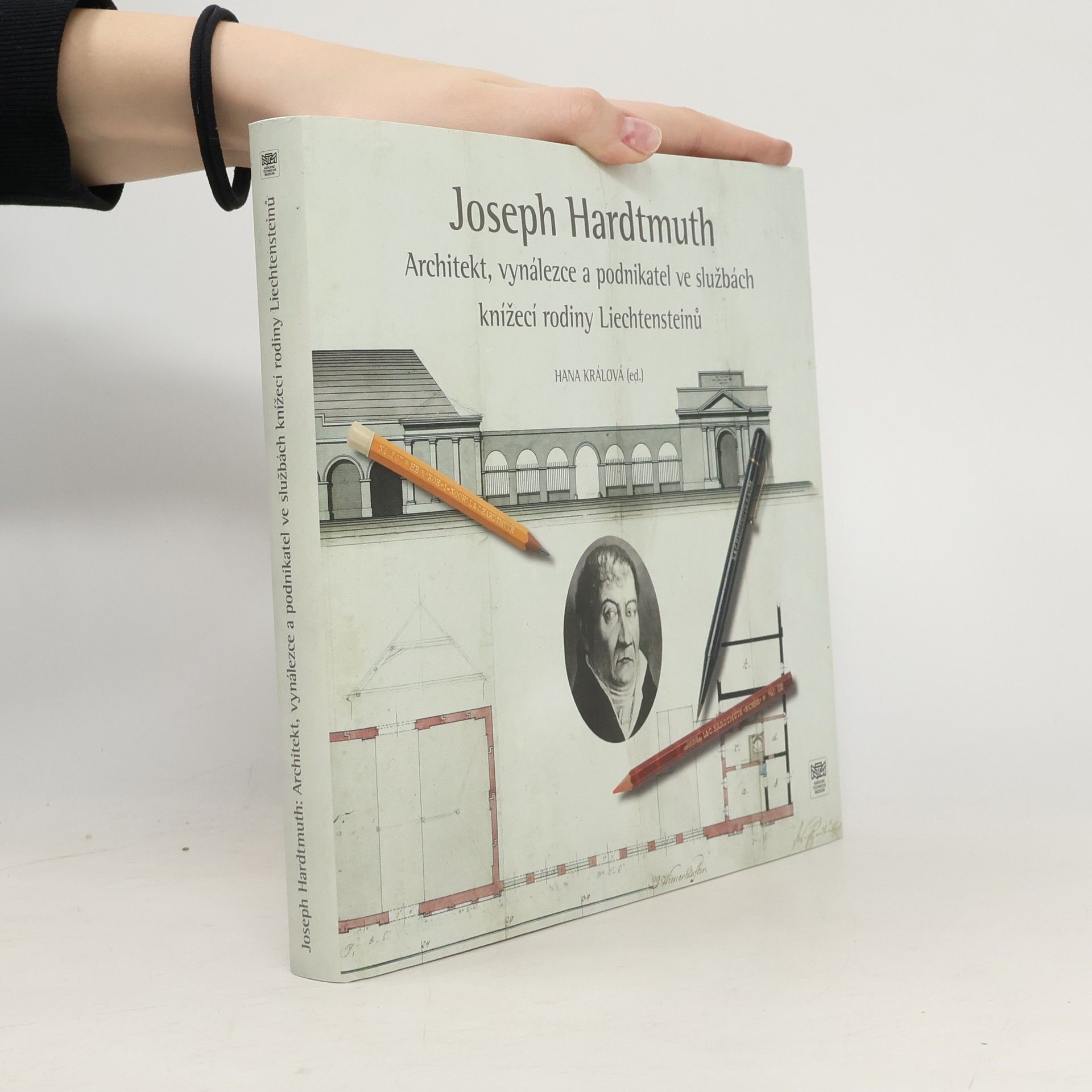 Hana Králová Joseph Hardtmuth - Architekt - vynálezce a podnikatel ve službách knížecí rodiny Liechtensteinů