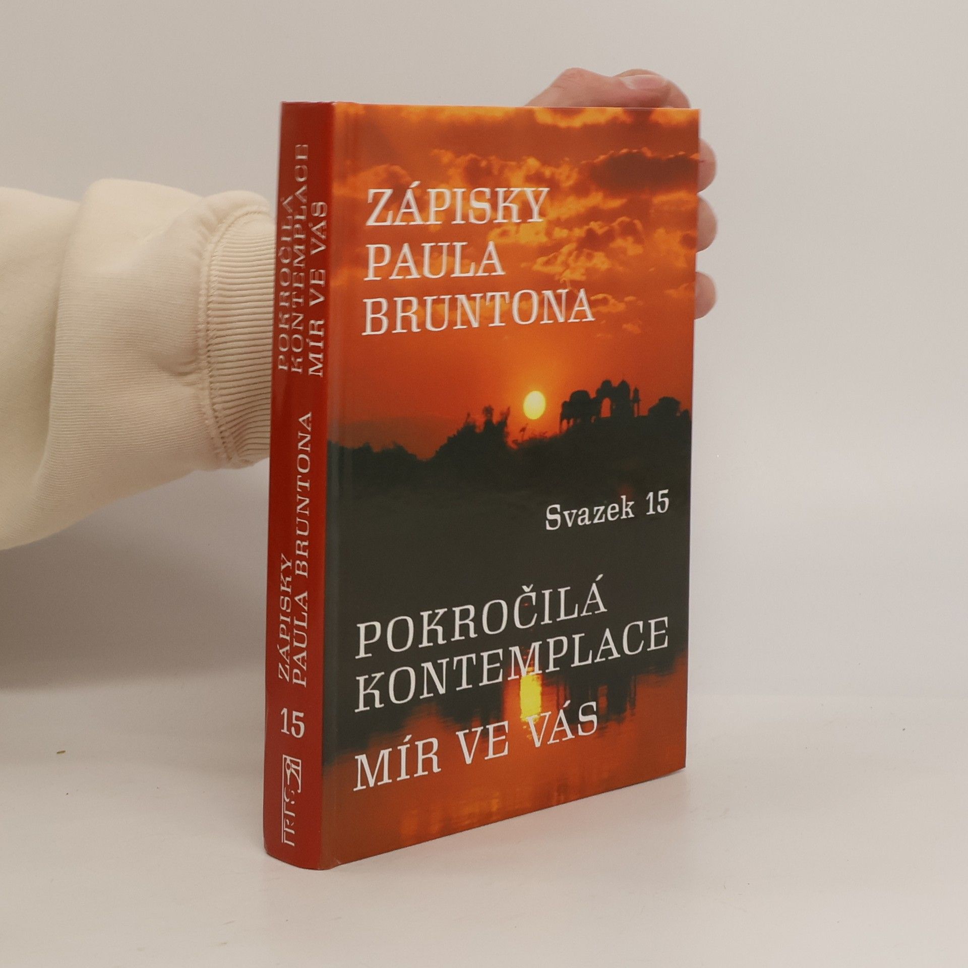 Paul Brunton Zápisky Paula Bruntona. Pokročilá kontemplace. Mír ve vás. Svazek 15.