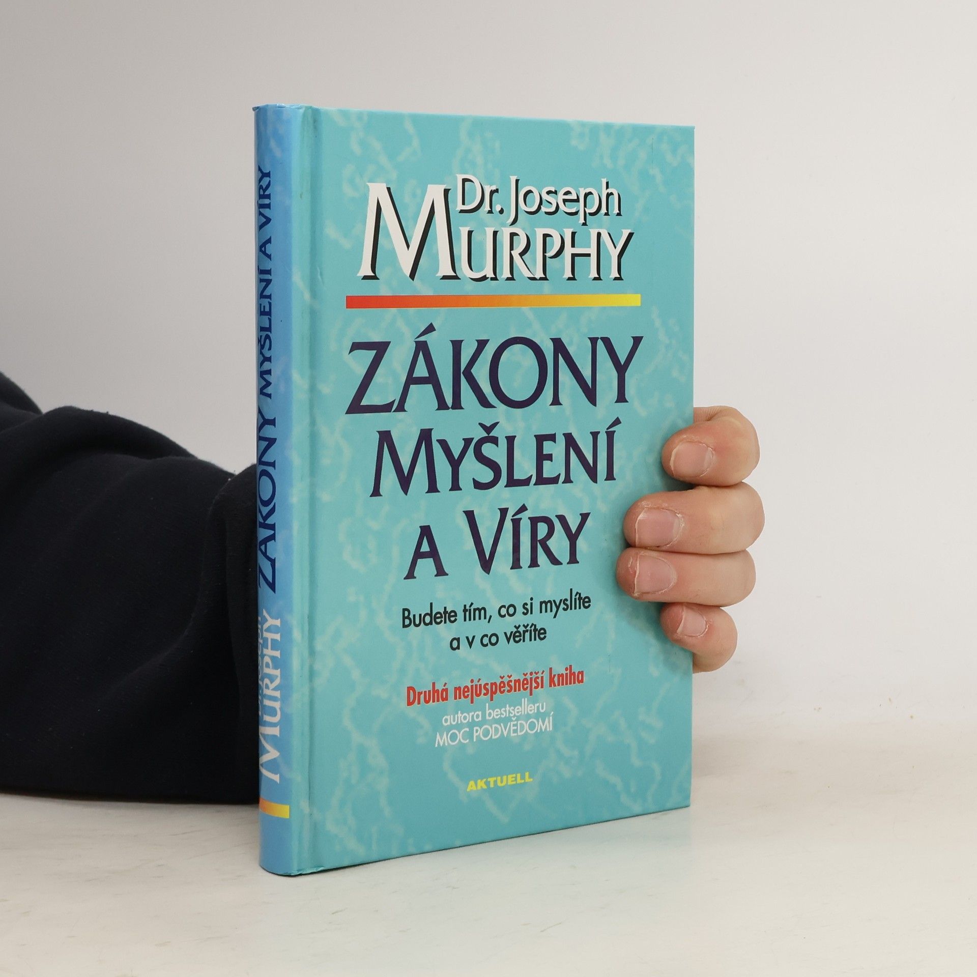 Joseph Murphy Zákony myšlení a víry: Budete tím, co si myslíte a v co věříte