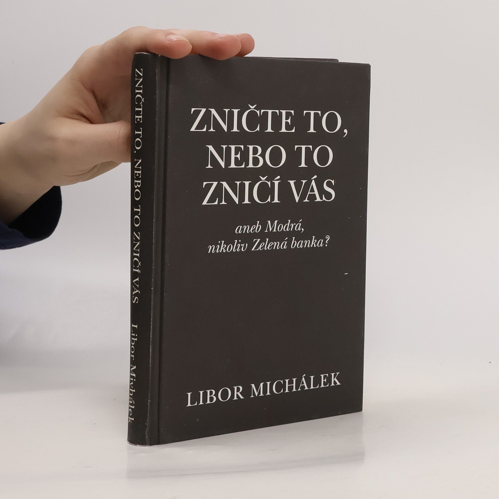 Libor Michálek Zničte to, nebo to zničí vás, aneb, Modrá, nikoliv Zelená banka?