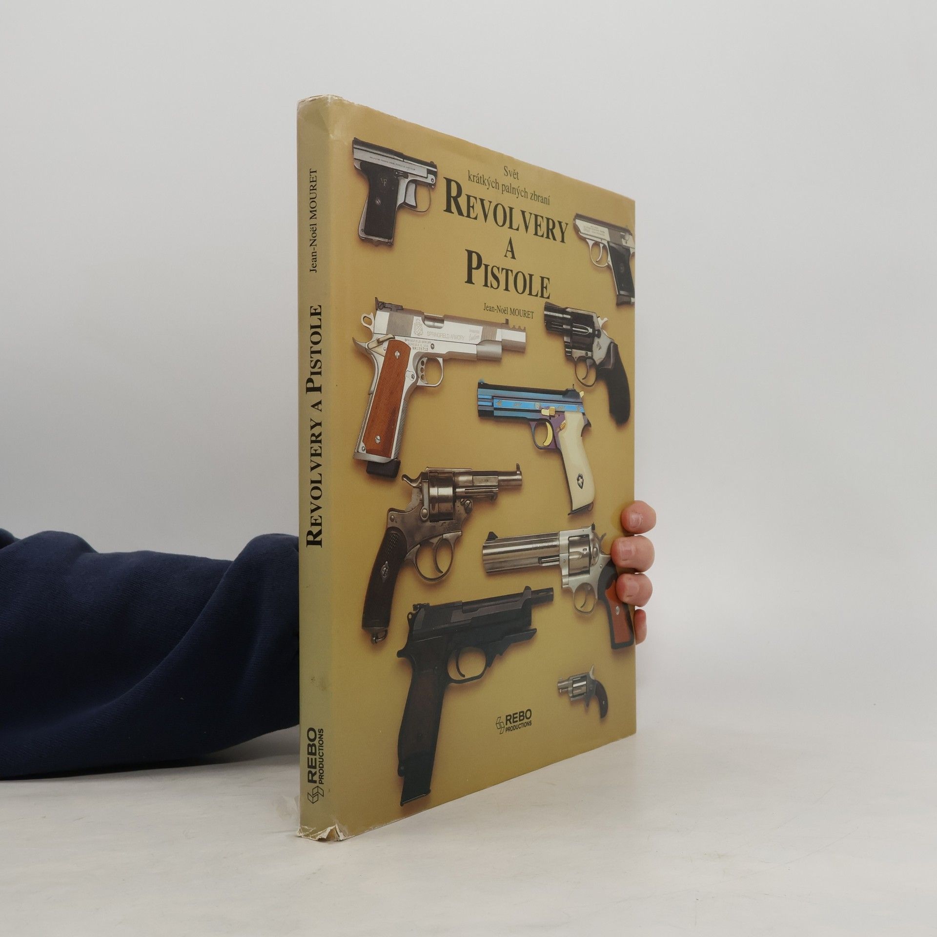 Jean Noël Mouret Revolvery a pistole : svět krátkých palných zbraní