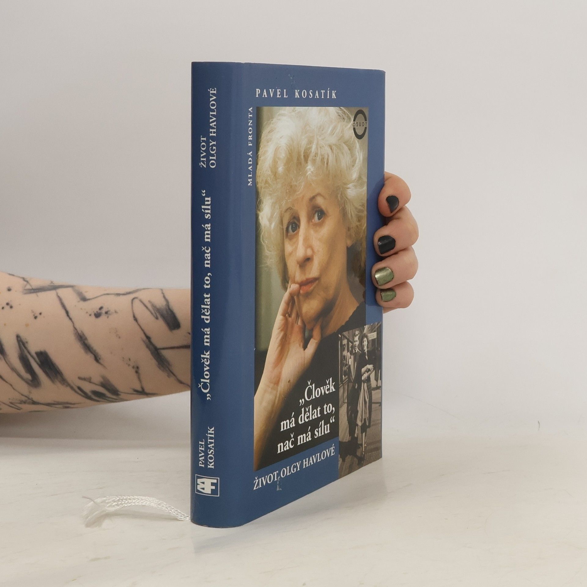 Pavel Kosatík Člověk má dělat to, nač má sílu. Život Olgy Havlové