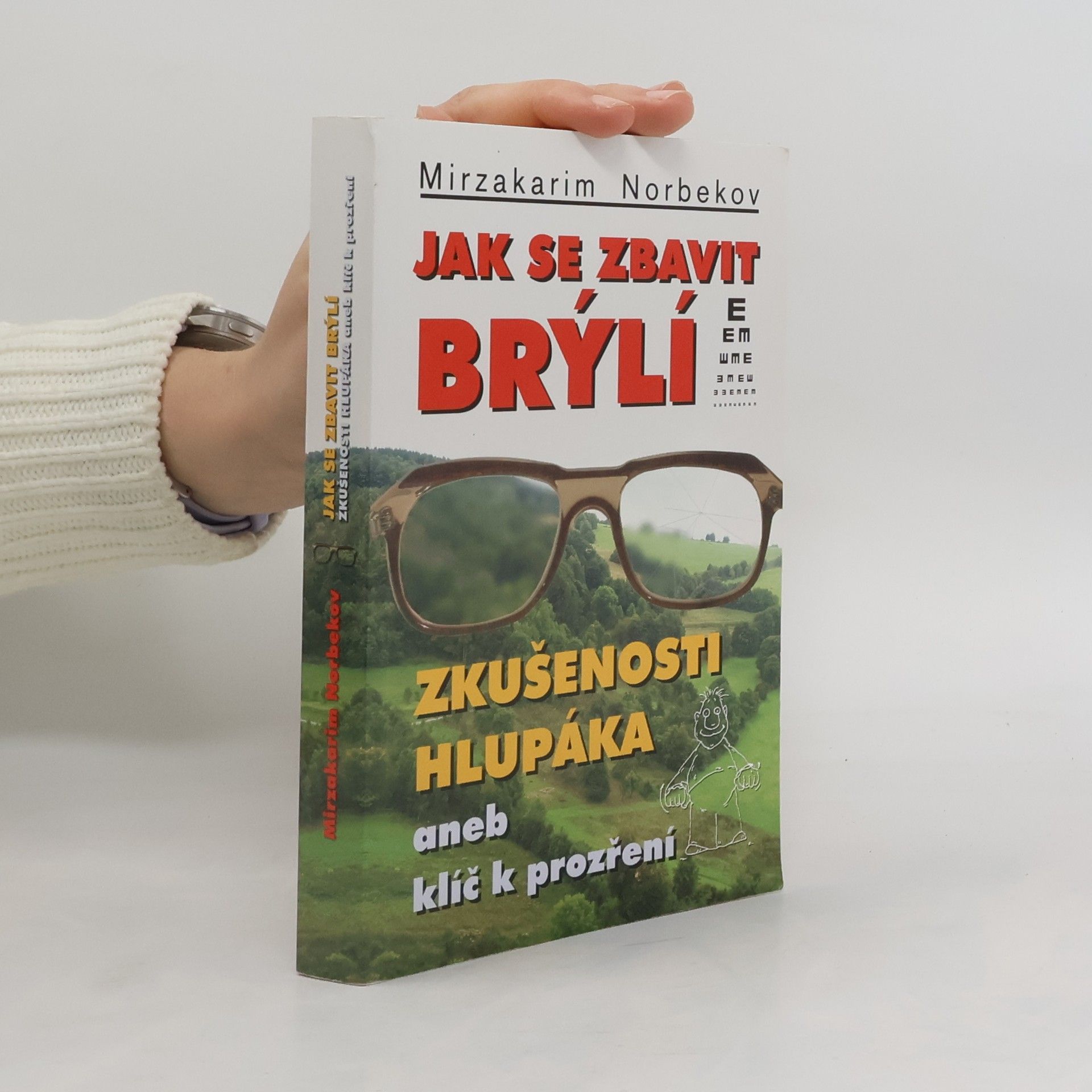Mirzakarim Norbekov Jak se zbavit brýlí. Zkušenosti hlupáka, aneb, klíč k prozření