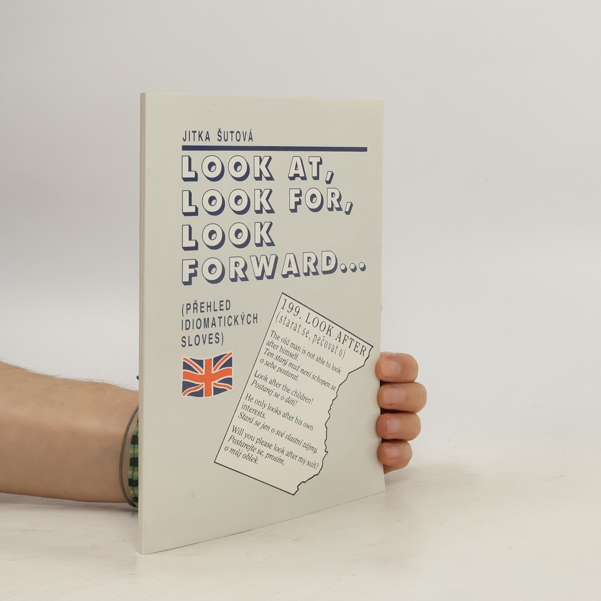 Jitka Šutová Look at, look for, look forward: Přehled idiomatických sloves