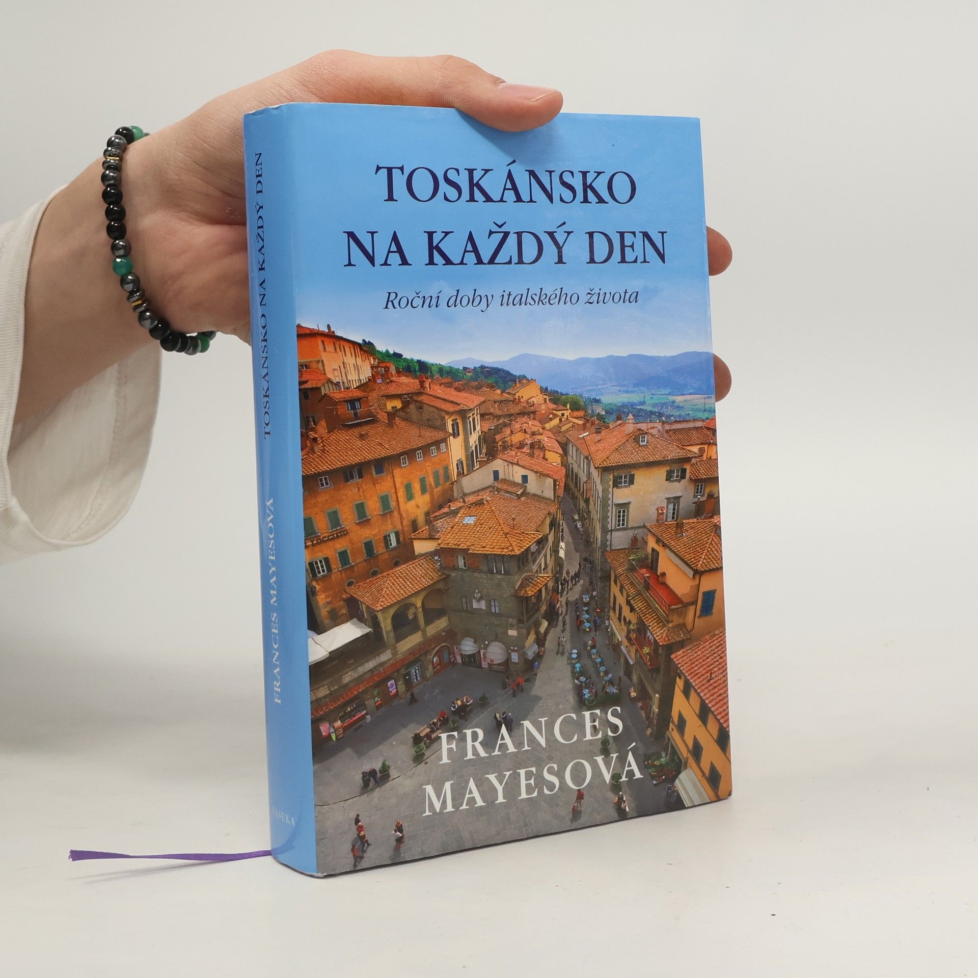 Frances Mayes Toskánsko na každý den: Roční doby italského života