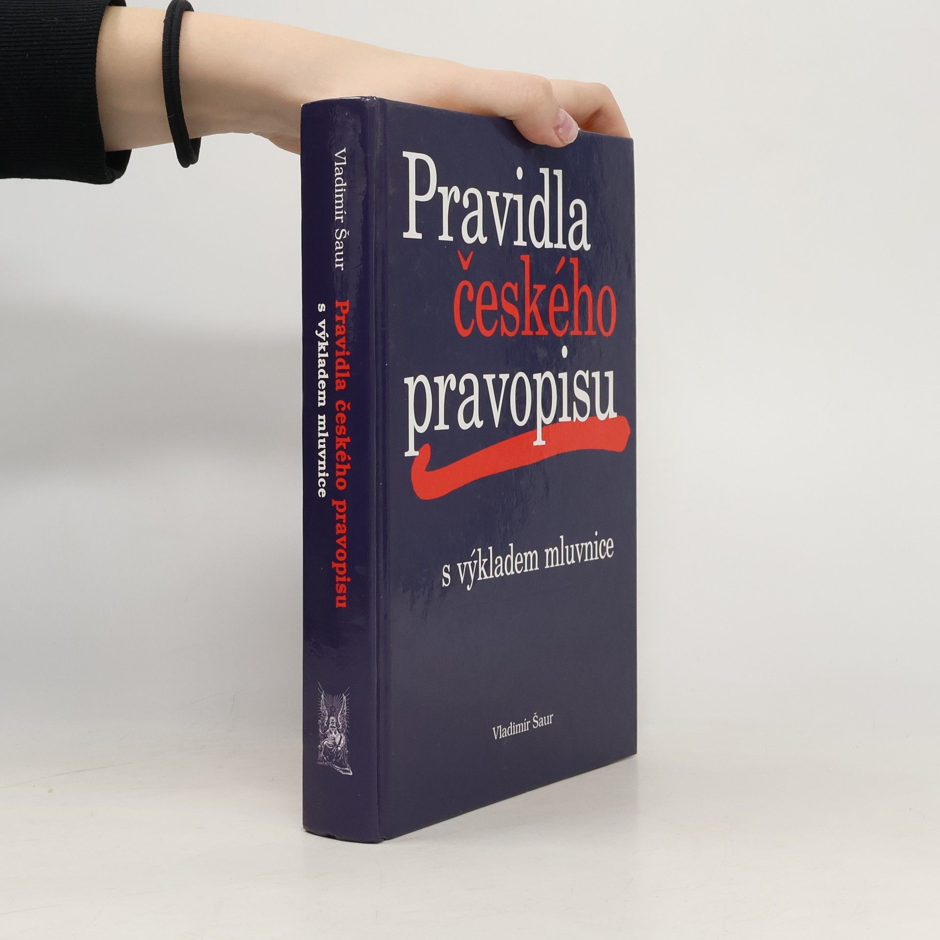 Vladimír Šaur Pravidla českého pravopisu s výkladem mluvnice