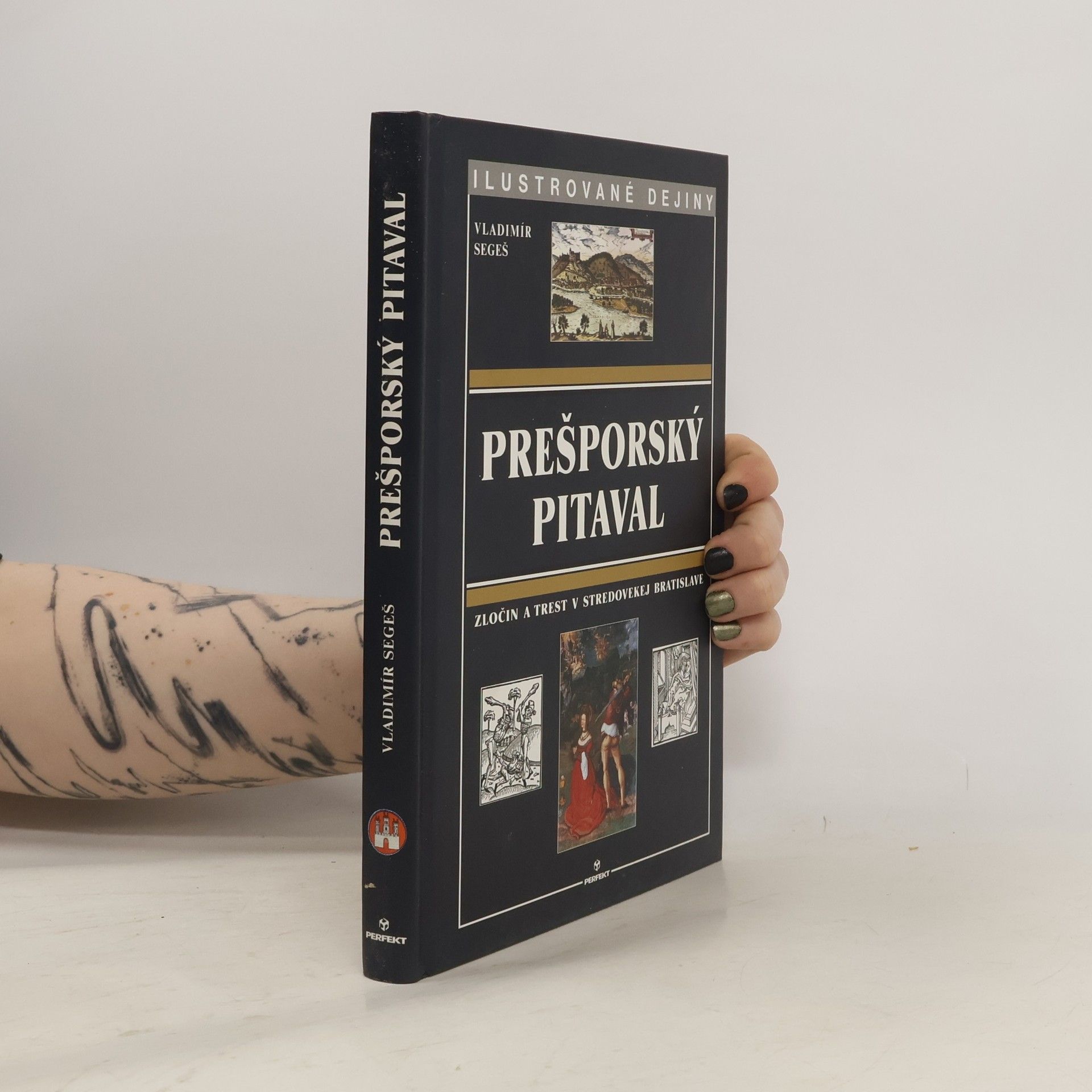 Vladimír Segeš Prešporský pitaval. Zločin a trest v stredovekej Bratislave