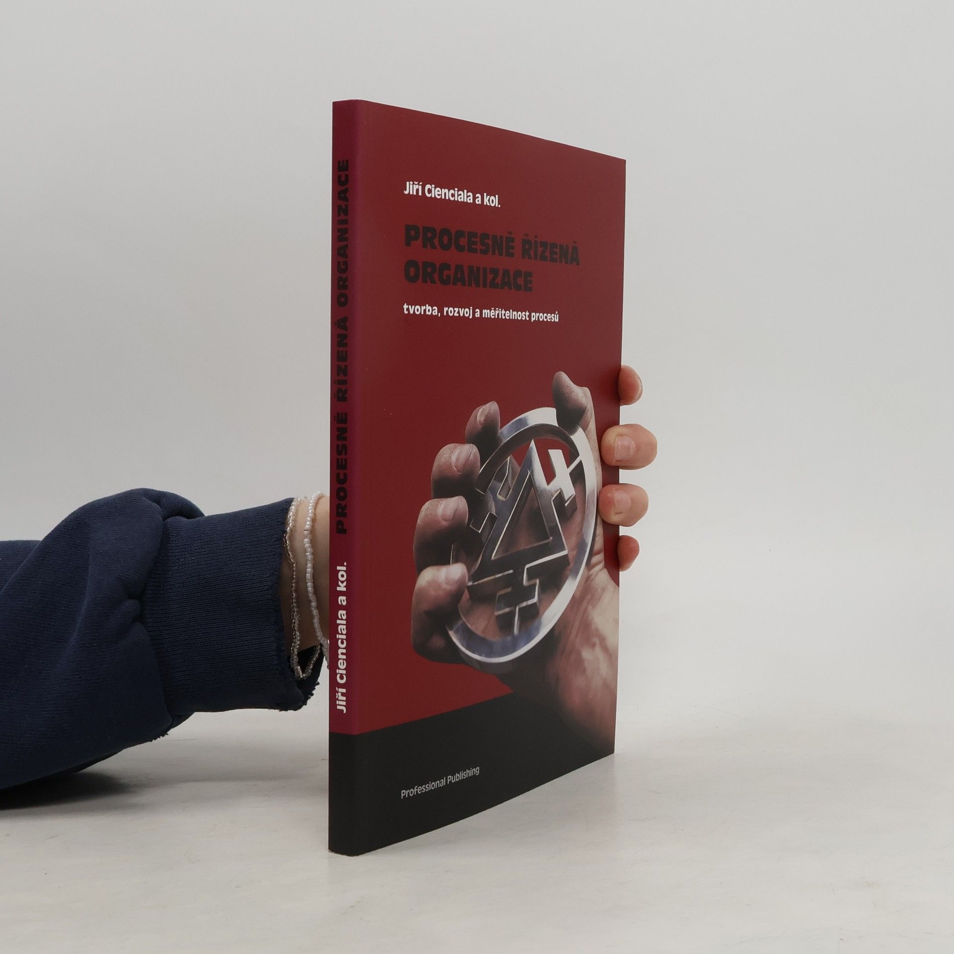 Jiří Cienciala Procesně řízená organizace: Tvorba, rozvoj a měřitelnost procesů