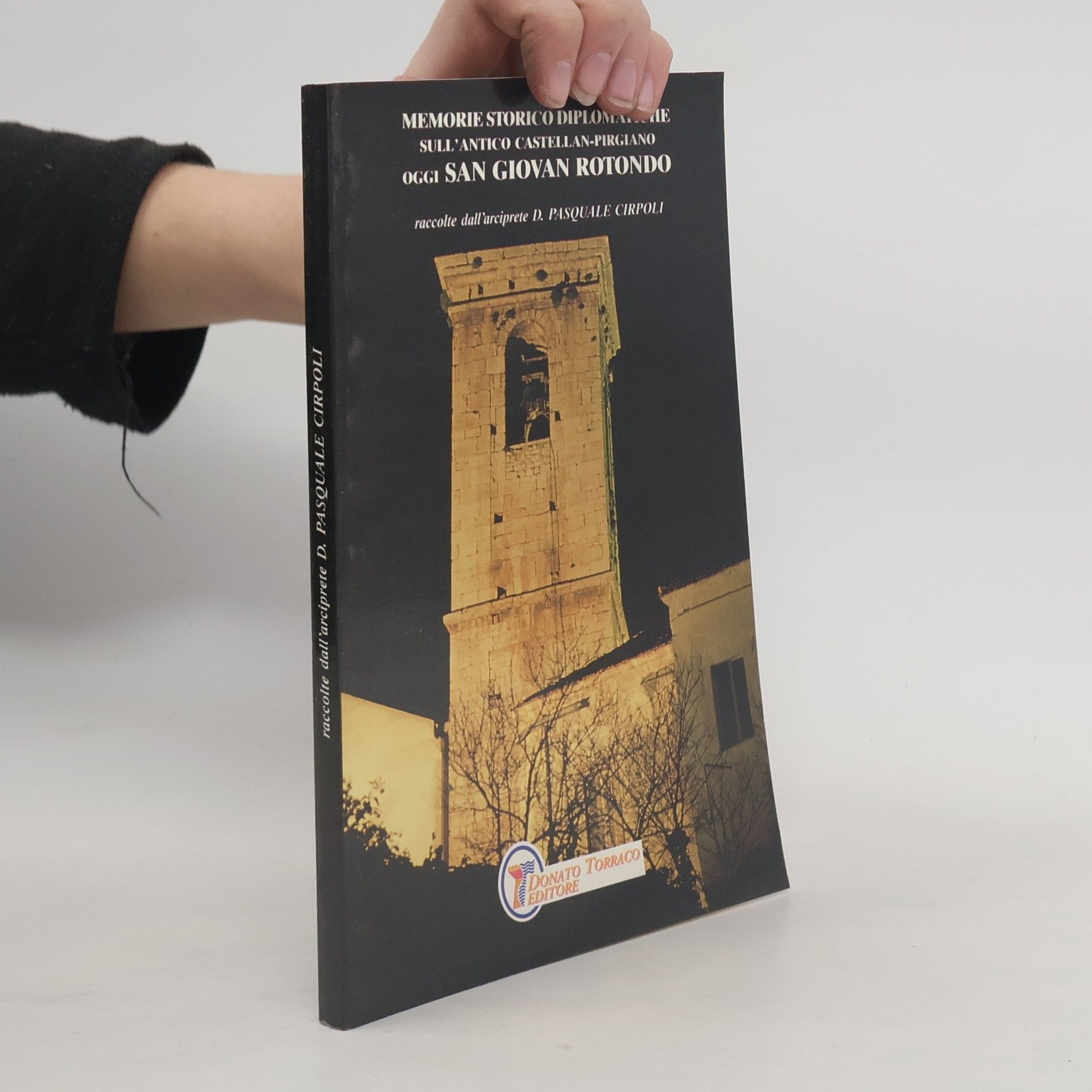 Pasquale Cirpoli Memorie storico diplomatiche sull'antico castellan-pirgiano oggi San Giovan Rotondo