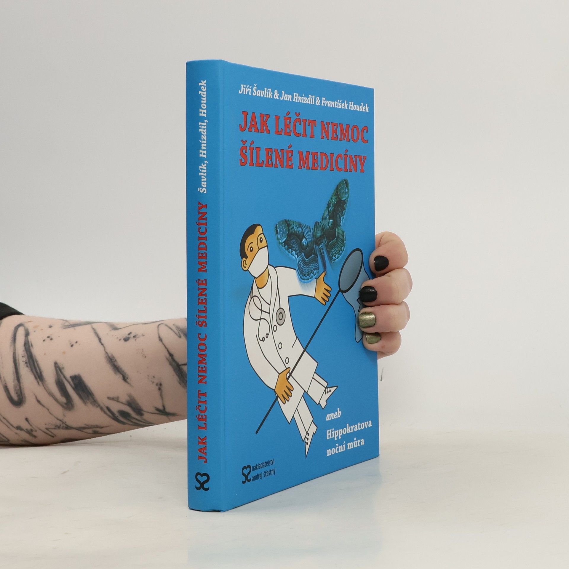Jiří Šavlík Jak léčit nemoc šílené medicíny, aneb, Hippokratova noční můra
