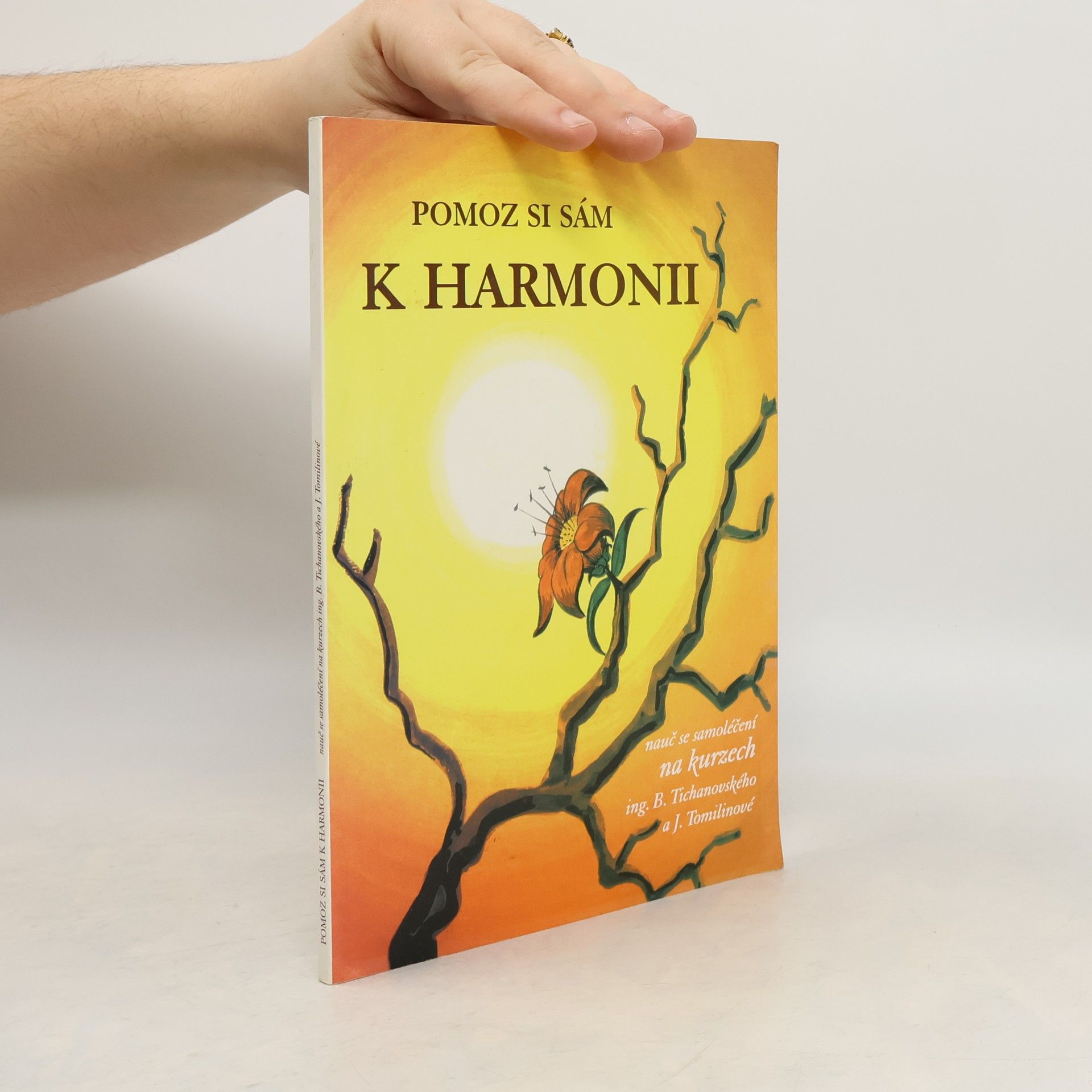 Boris Tichanovskij Pomoz si sám k harmonii : nauč se samoléčení na kurzech ing. B. Tichanovského a J. Tomilinové