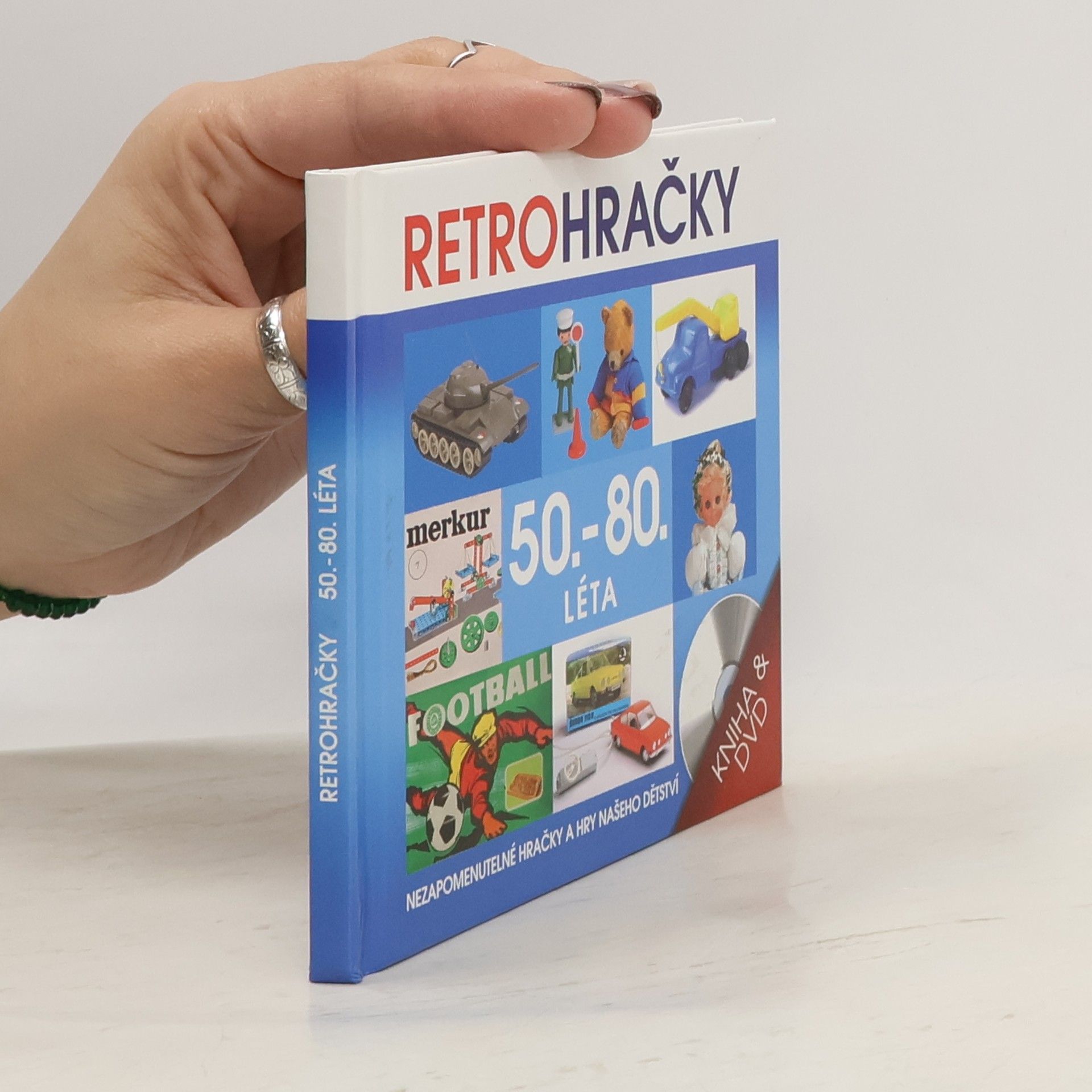 kolektiv Retrohračky - 50.-80. léta : hračky našeho dětství : hračky v pohybu, malý autosalon, reklamy