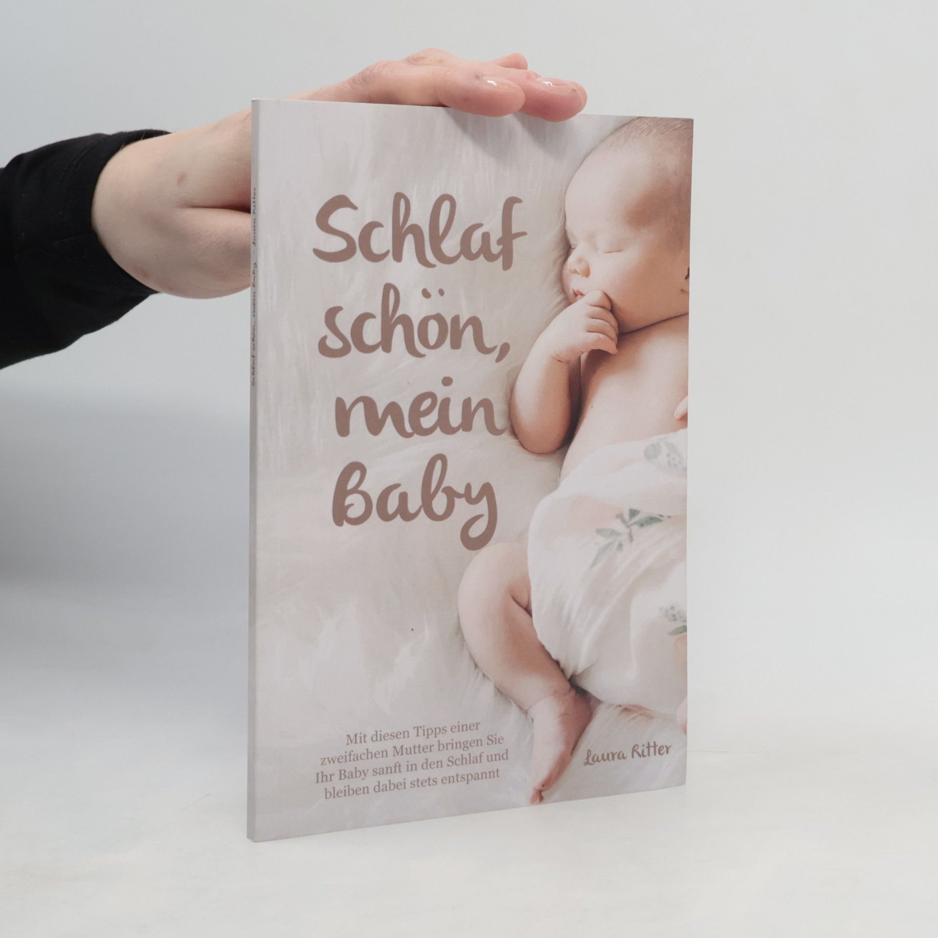 Laura Ritter Schlaf schön, mein Baby - Mit diesen Tipps einer zweifachen Mutter bringen Sie Ihr Baby sanft in den Schlaf und bleiben dabei stets entspannt