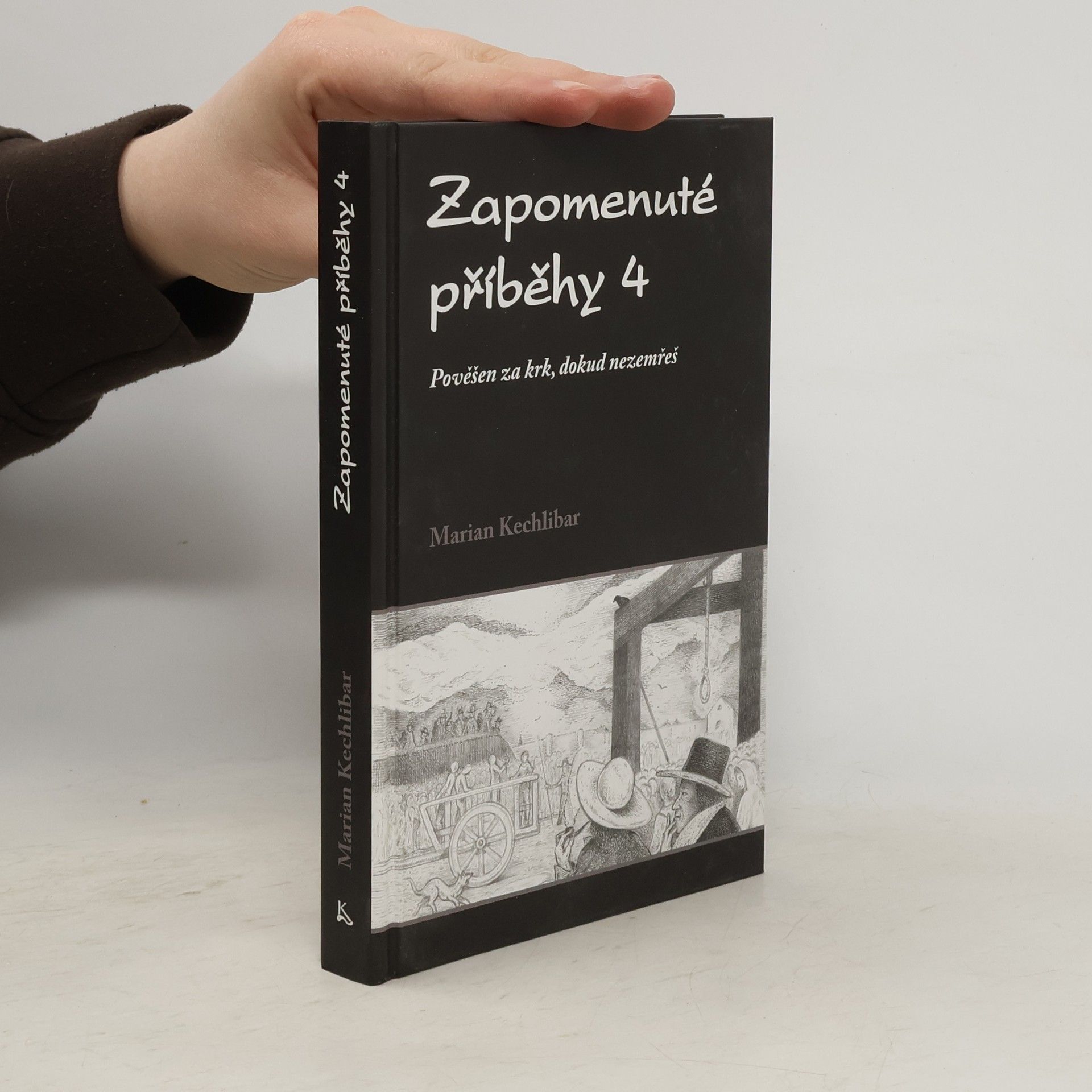 Marian Kechlibar Zapomenuté příběhy 4 : pověšen za krk, dokud nezemřeš