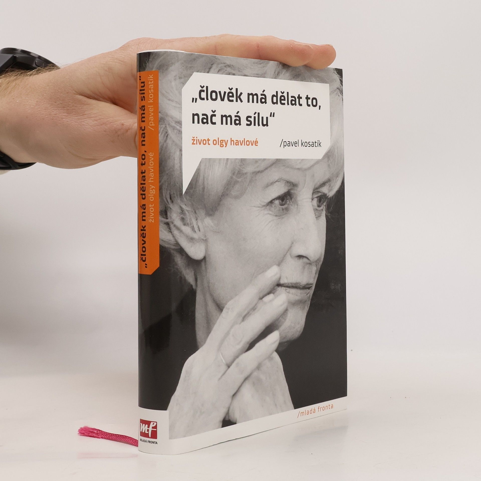 Pavel Kosatík "Člověk má dělat to, nač má sílu". Život Olgy Havlové
