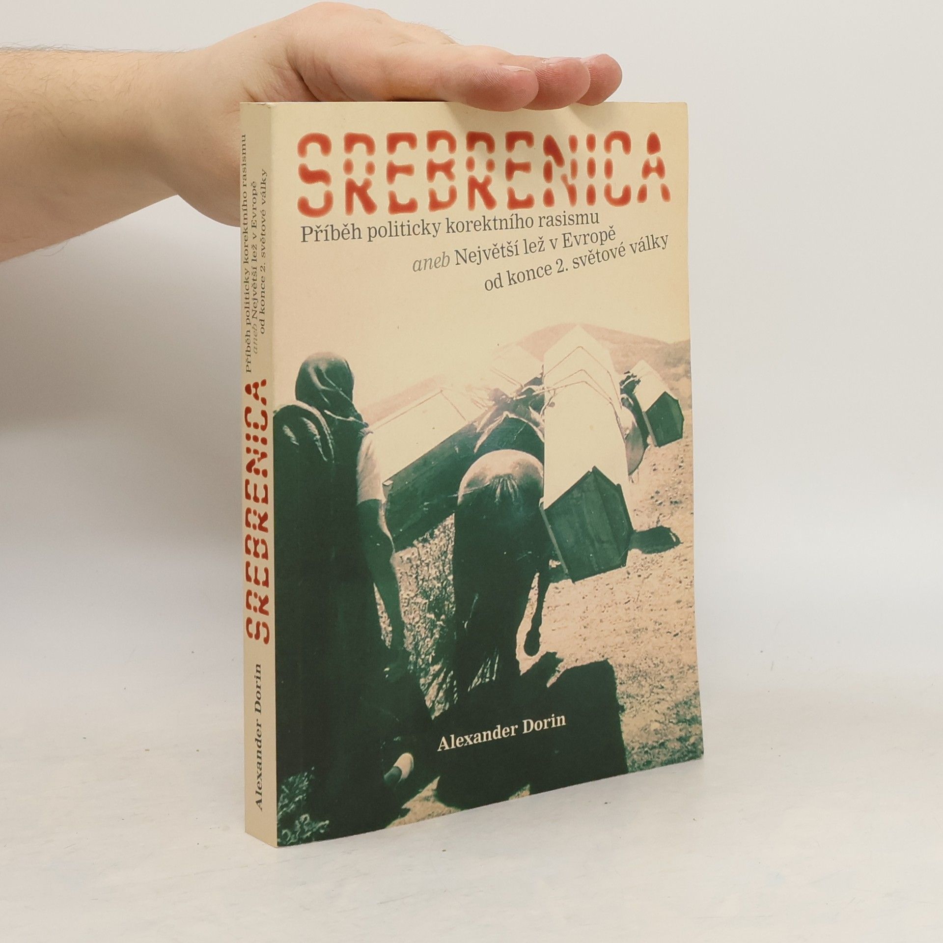 Srebrenica : příběh politicky korektního rasismu, aneb, Největší lež v Evropě od konce 2. světové války