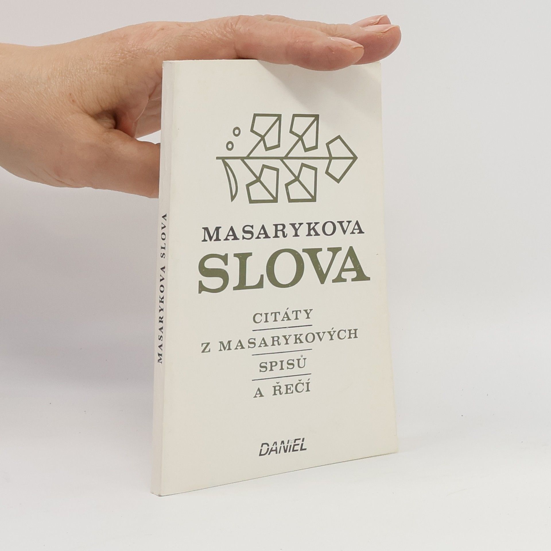 Tomáš Garrigue Masaryk Masarykova slova. Citáty z Masarykových spisů a řečí