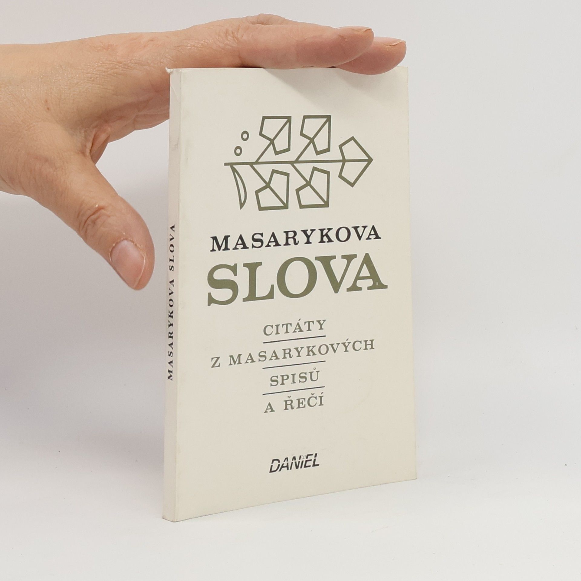 Tomáš Garrigue Masaryk Masarykova slova. Citáty z Masarykových spisů a řečí